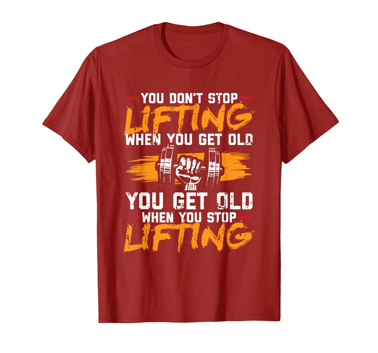 You Don't Stop Lifting When You Get Old Weightlifting Gift T-Shirt