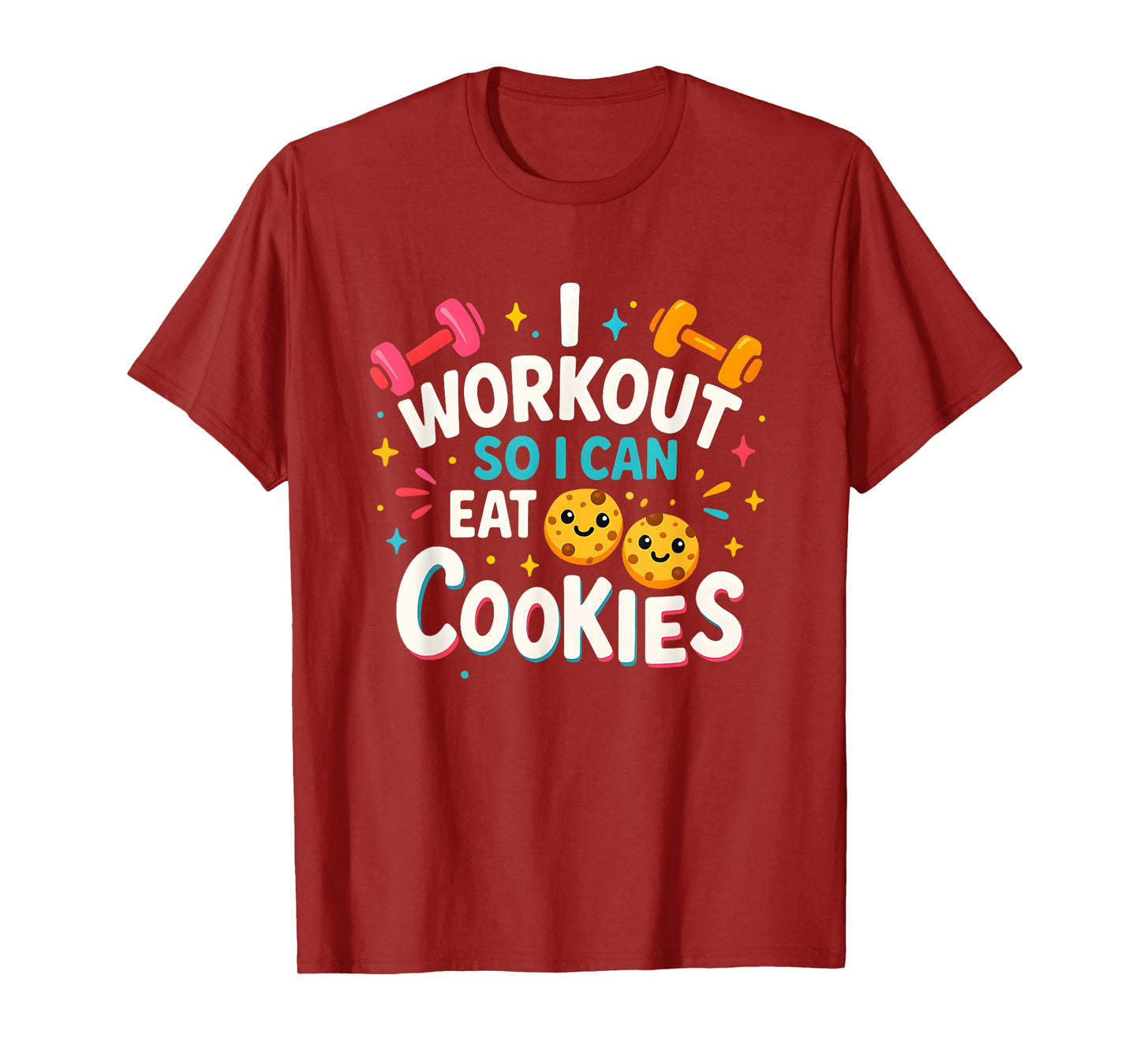 Funny Fitness I Workout So I Can Eat Cookies Tee T-Shirt