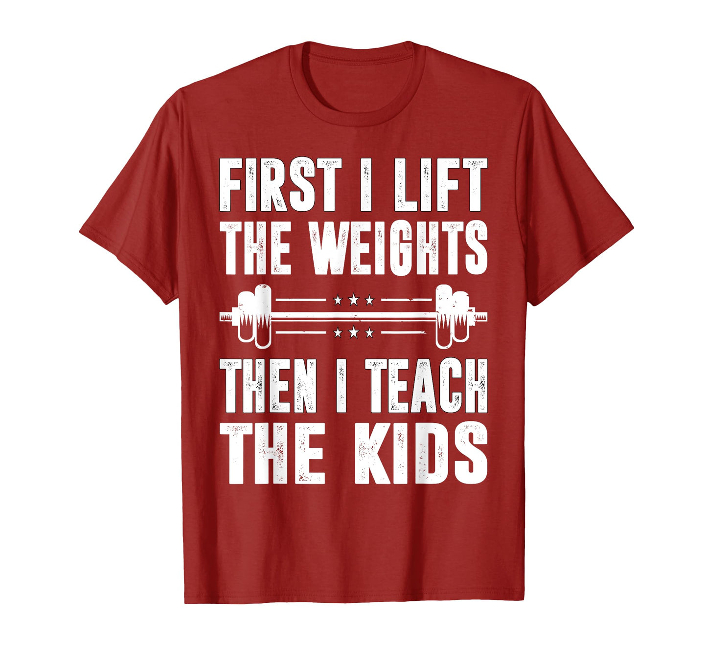 First I Lift The Weights Then I Teach The Kids Teacher Gym T-Shirt