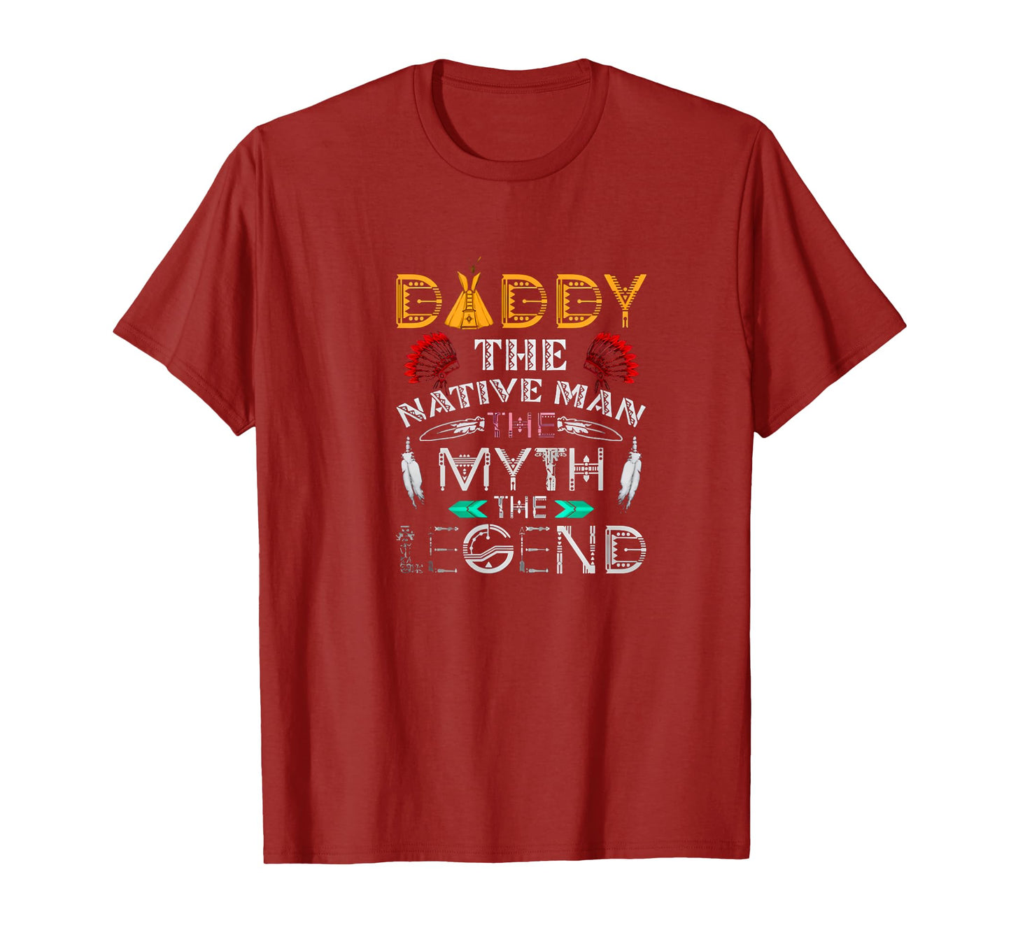 Daddy,The Native Man,The Myth,The Legend T Shirt T-Shirt
