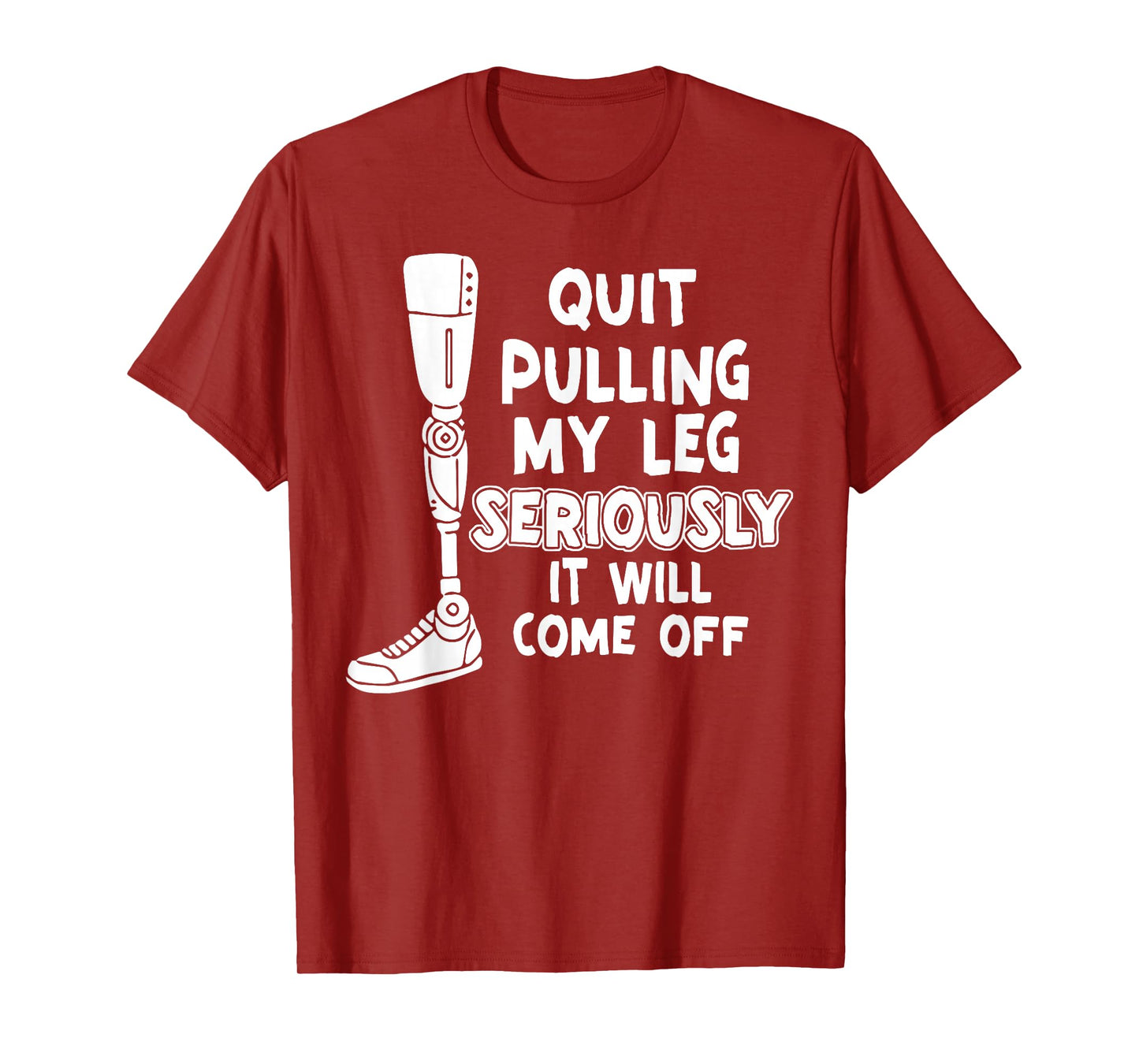 Quit Pulling My Leg Seriously It Will Come Off T-Shirt