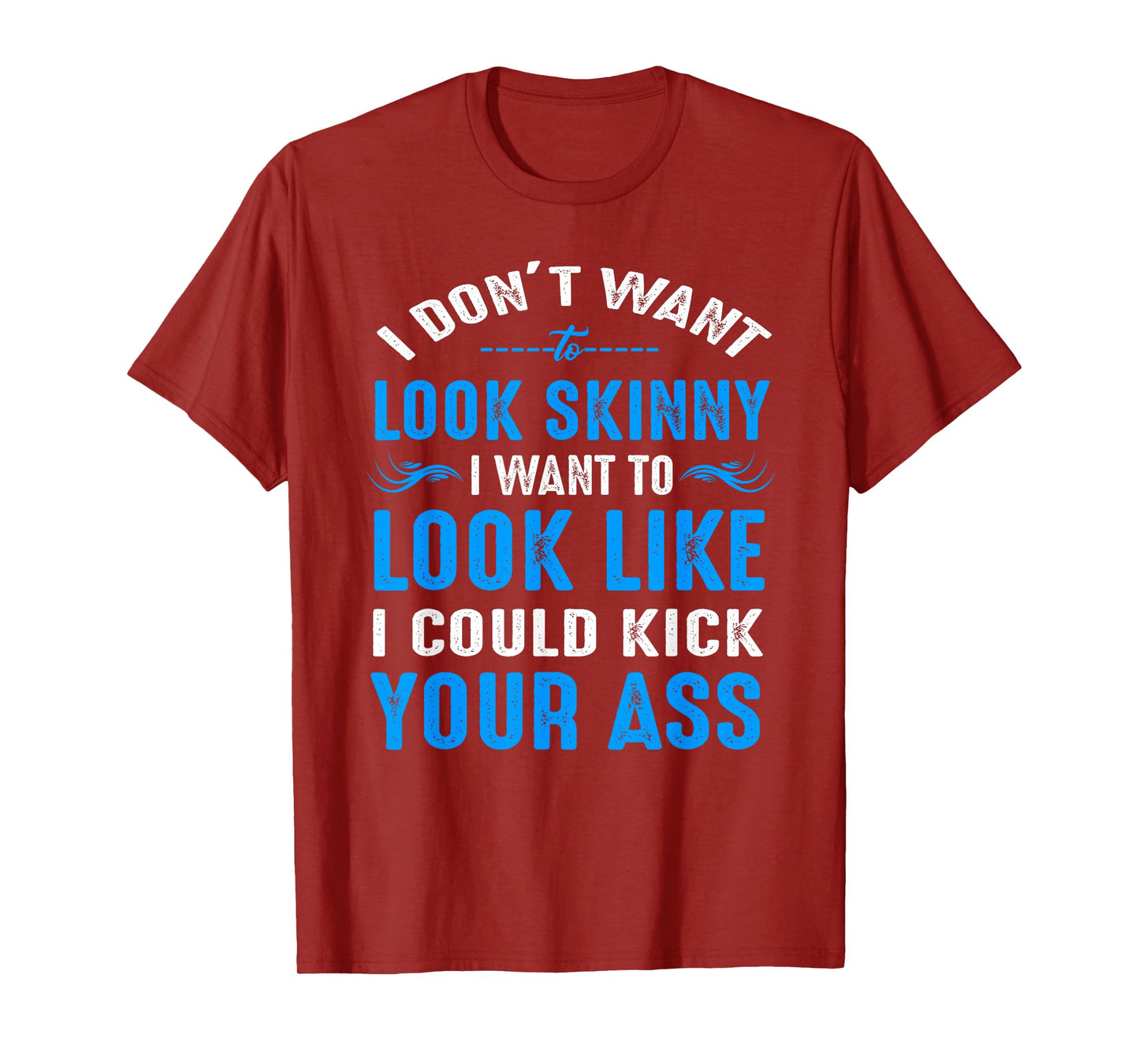 I Don't Want to Look Skinny T-Shirt Funny Workout Gift T-Shirt