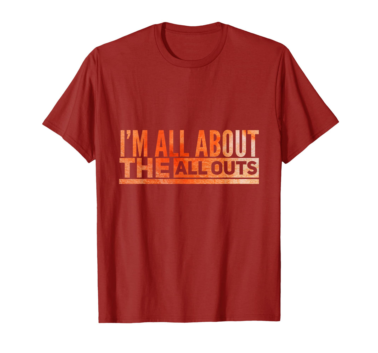 All About The All Outs Exercise Tshirt for Working Out T-Shirt