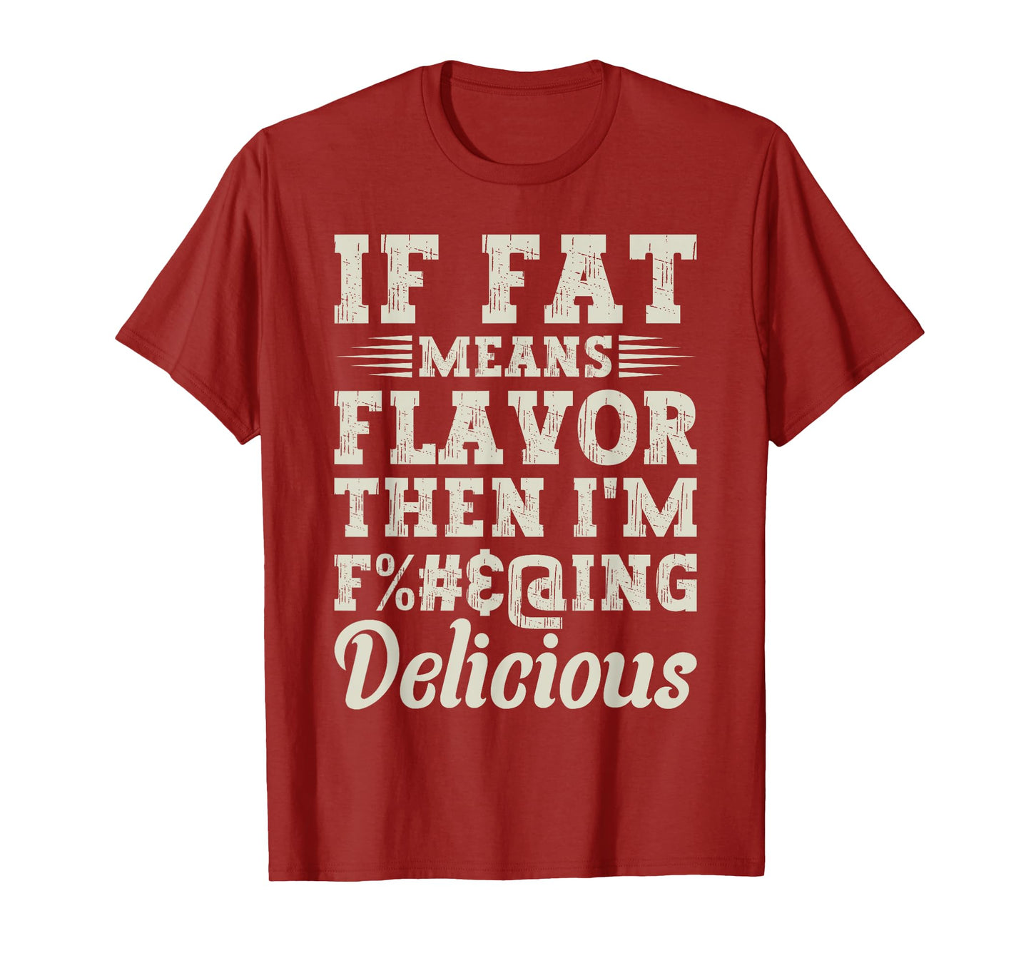 Funny Foodie Apparel Lover If Fat Means Flavor Then T-Shirt