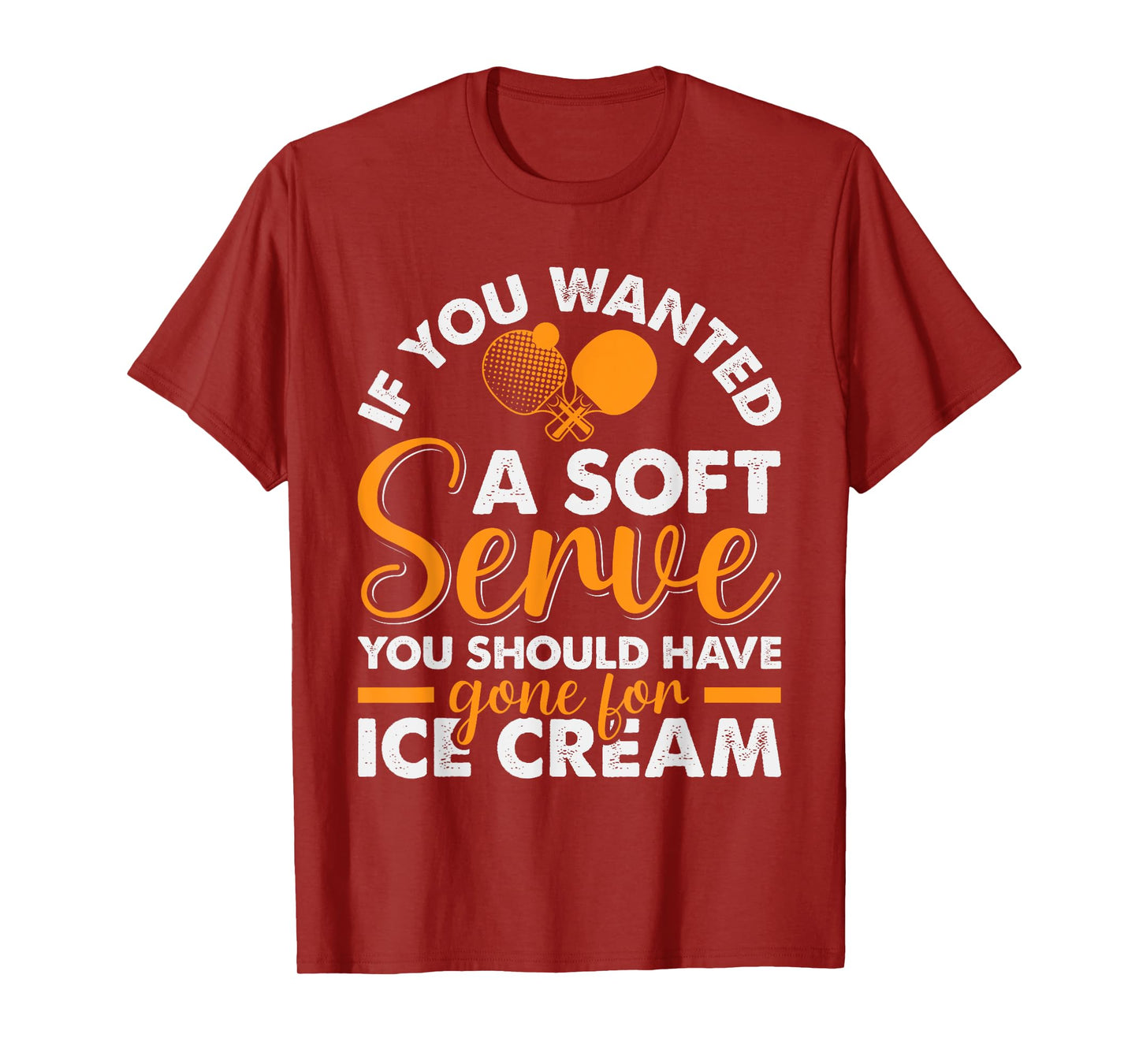 If You Wanted A Soft Serve Ping Pong Player Table Tennis T-Shirt