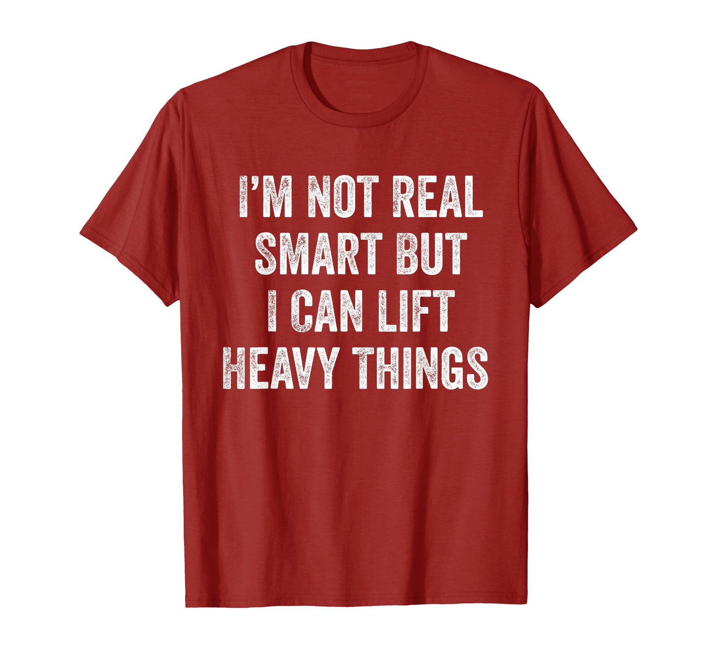 I'm Not Real Smart But I Can Lift Heavy Things Funny Workout T-Shirt