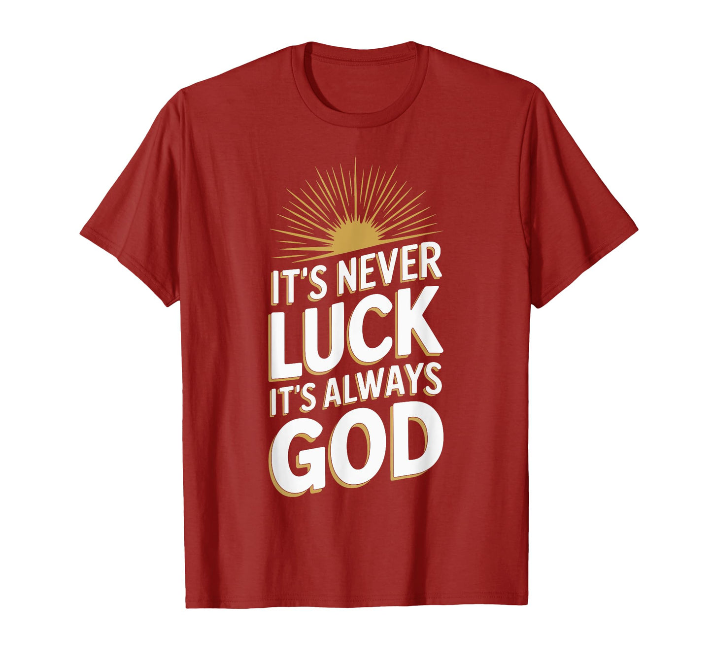 It's Never Luck It's Always God T-Shirt