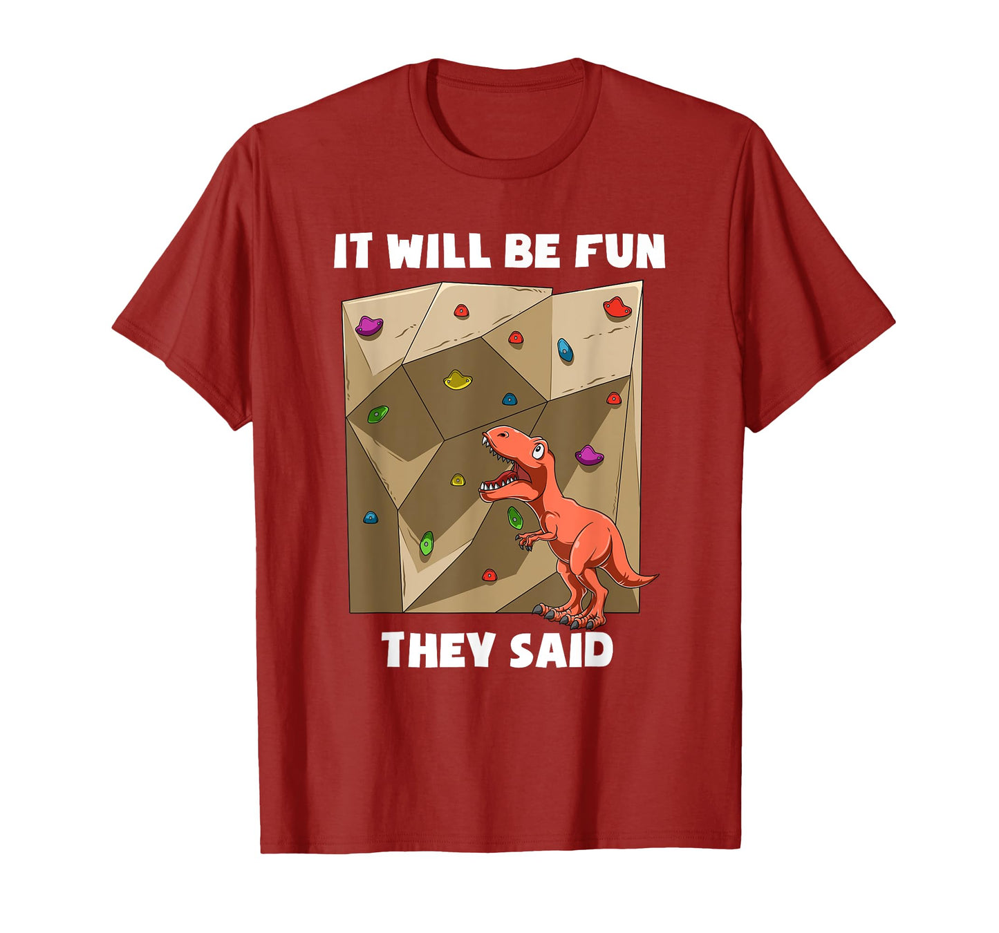 It Will Be Fun T Rex - Bouldering and Rock Climbing Gift T-Shirt