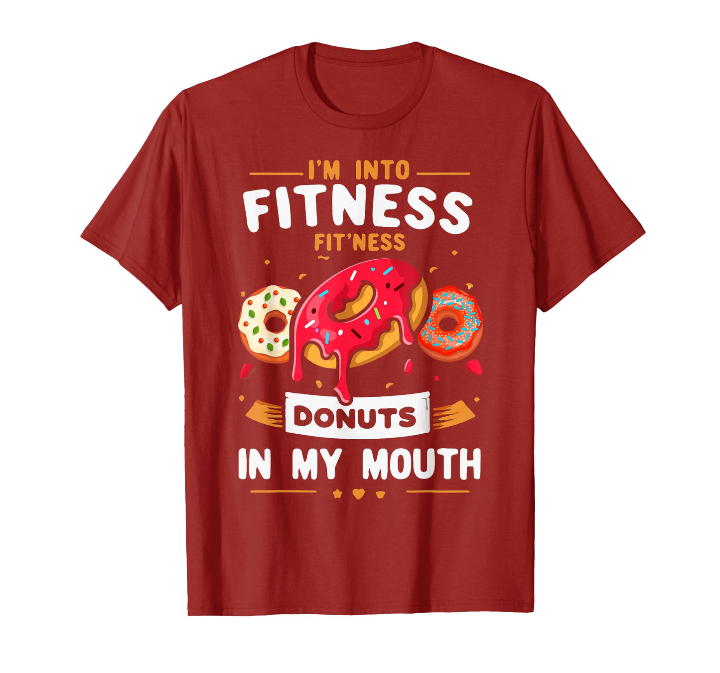 I'm Into Fitness Donut in My Mouth Funny Foodies Donut Lover T-Shirt