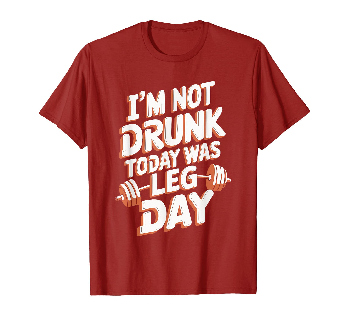 I'm Not Drunk Today Was Leg Day T-Shirt