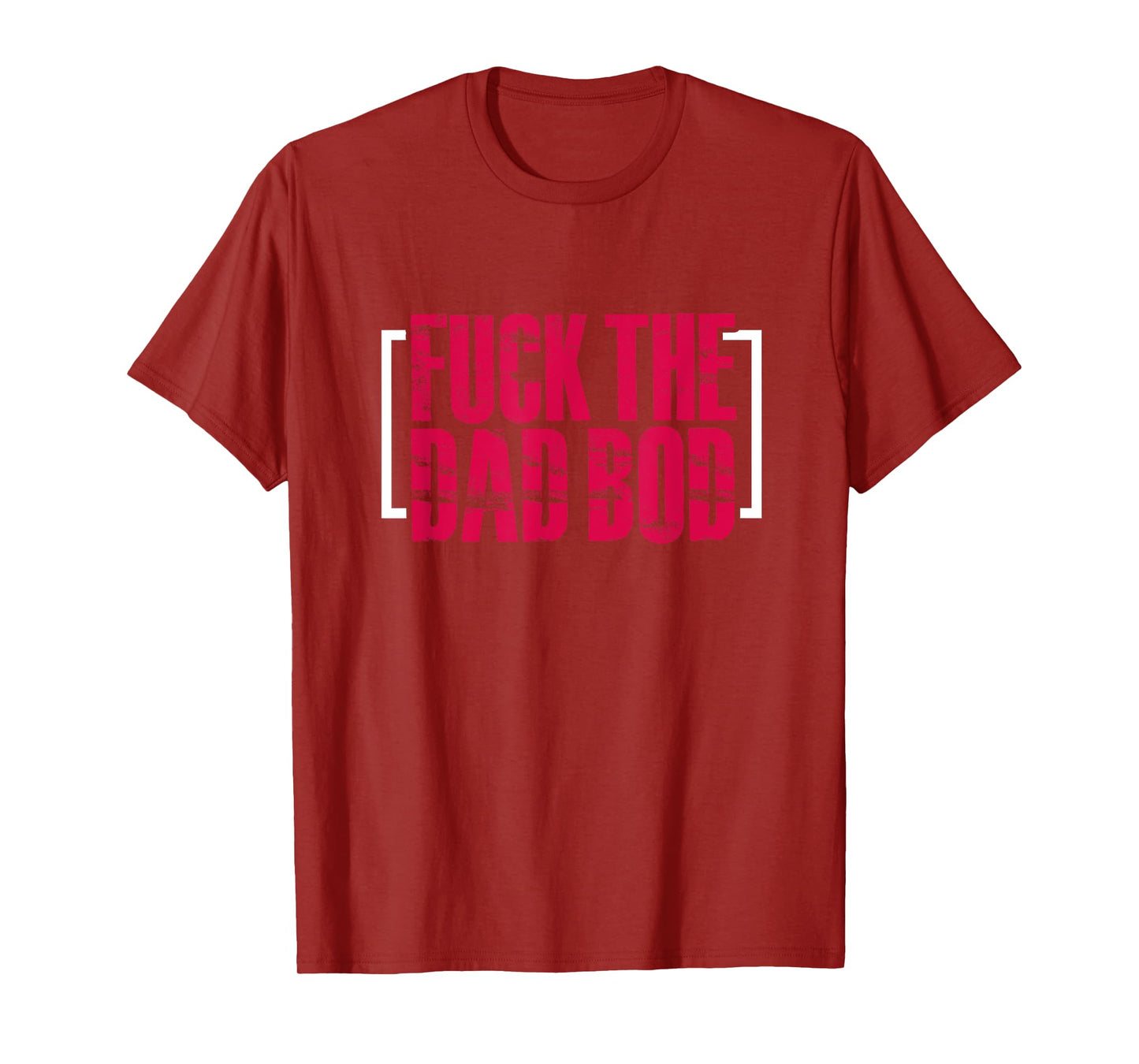 Fitness Gym Workout Funny Fuck The Dad Bod T-Shirt