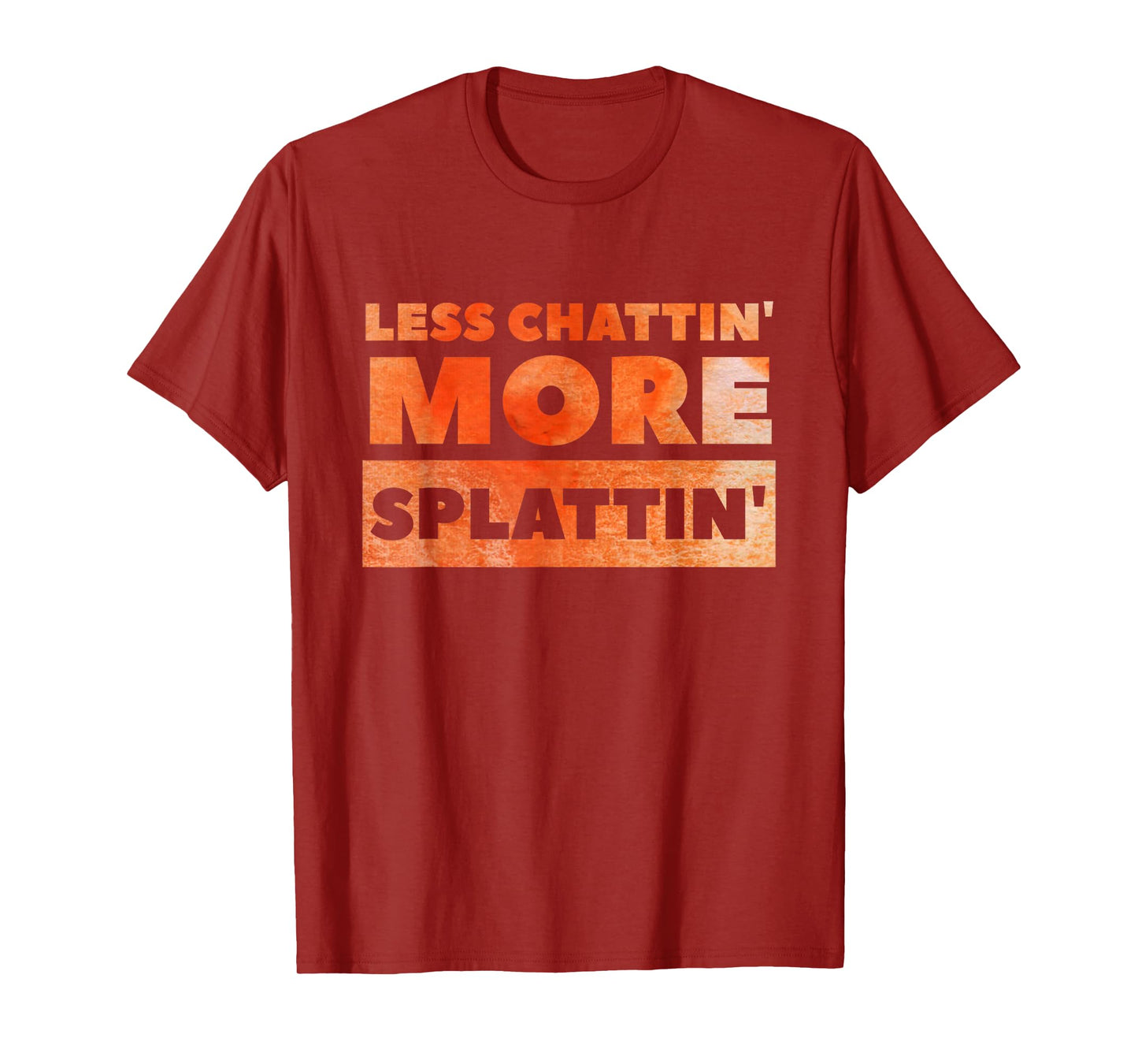 Less Chattin' More Splattin' Funny Fitness Shirt