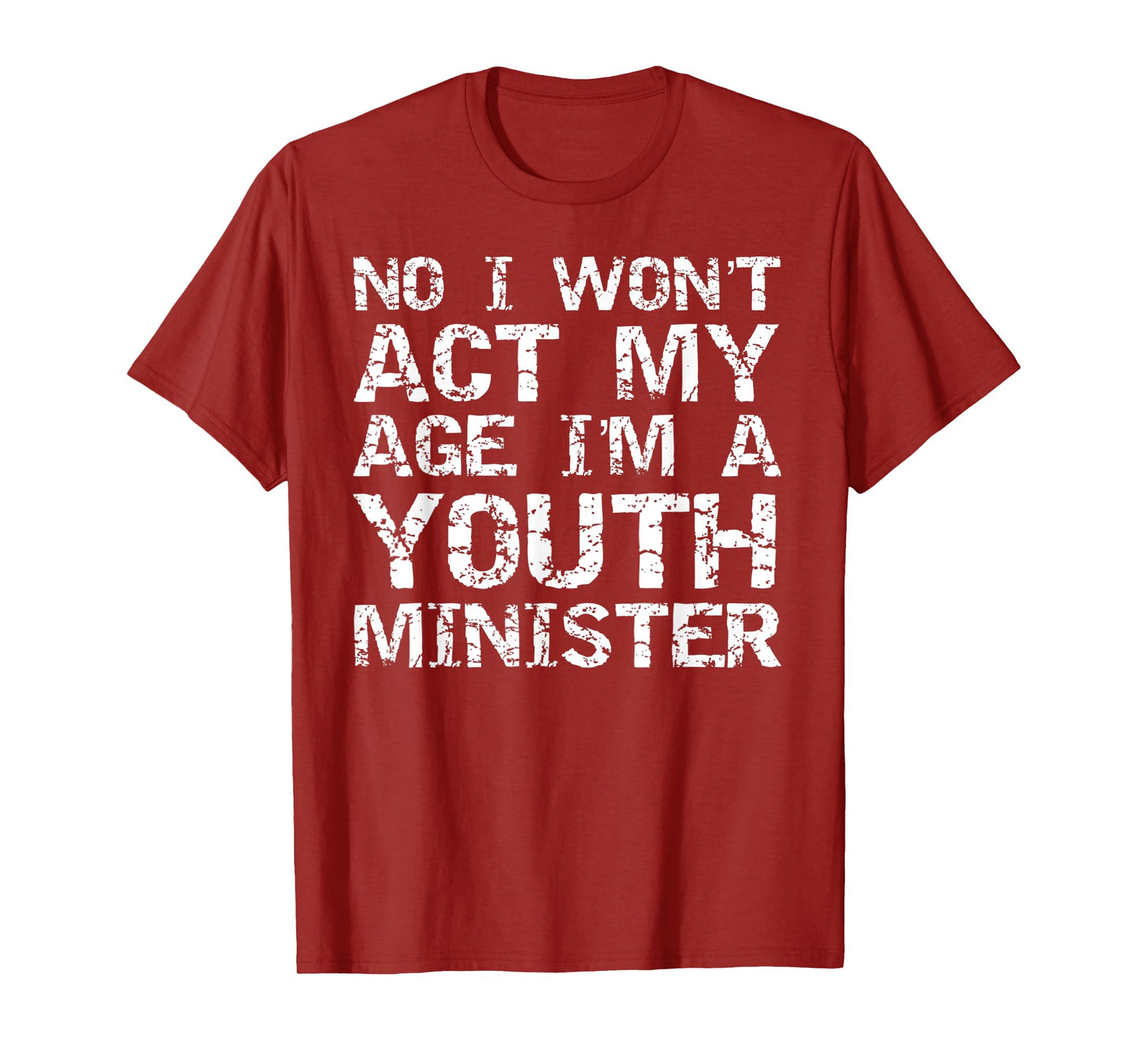 Student Ministry No I Won't Act My Age I'm a Youth Minister T-Shirt