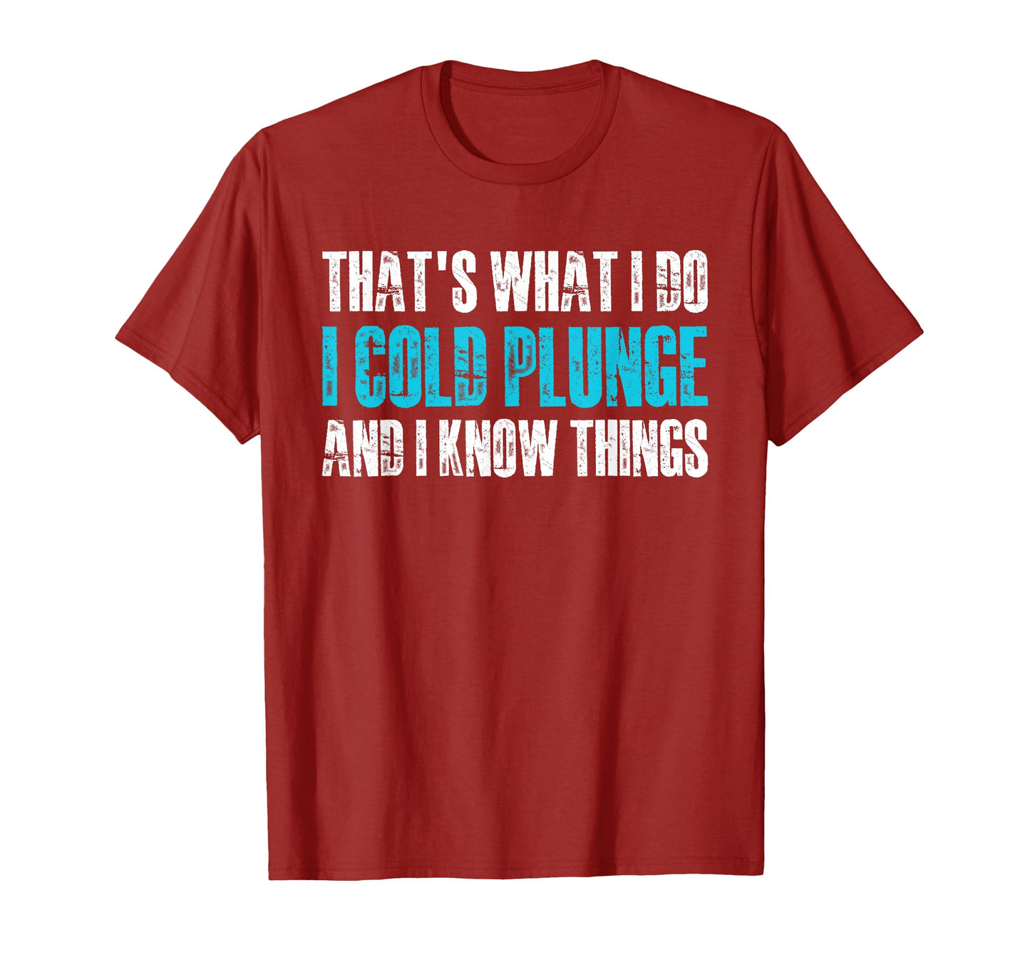Thats What I Do I Cold Plunge And I Know Things T-Shirt