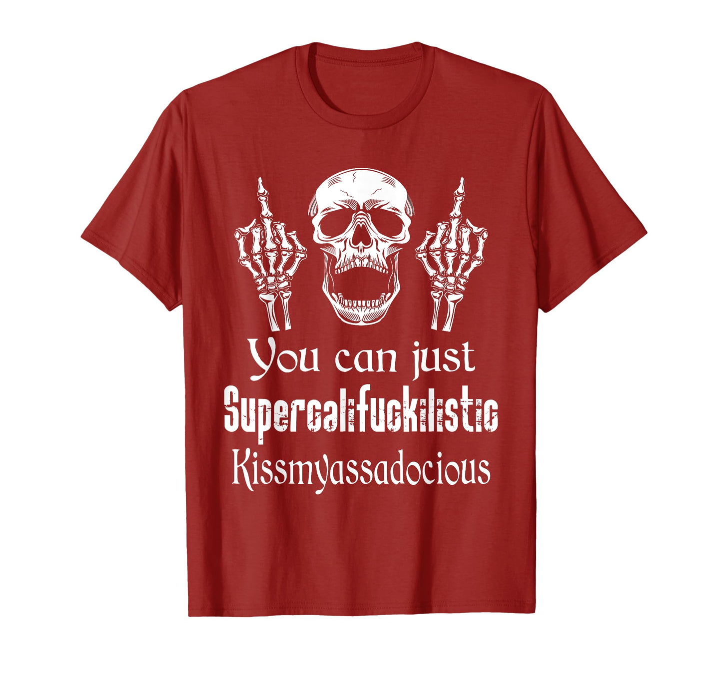 You Can Just Supercalifuckilistic Kissmyasssadocious Funny T-Shirt