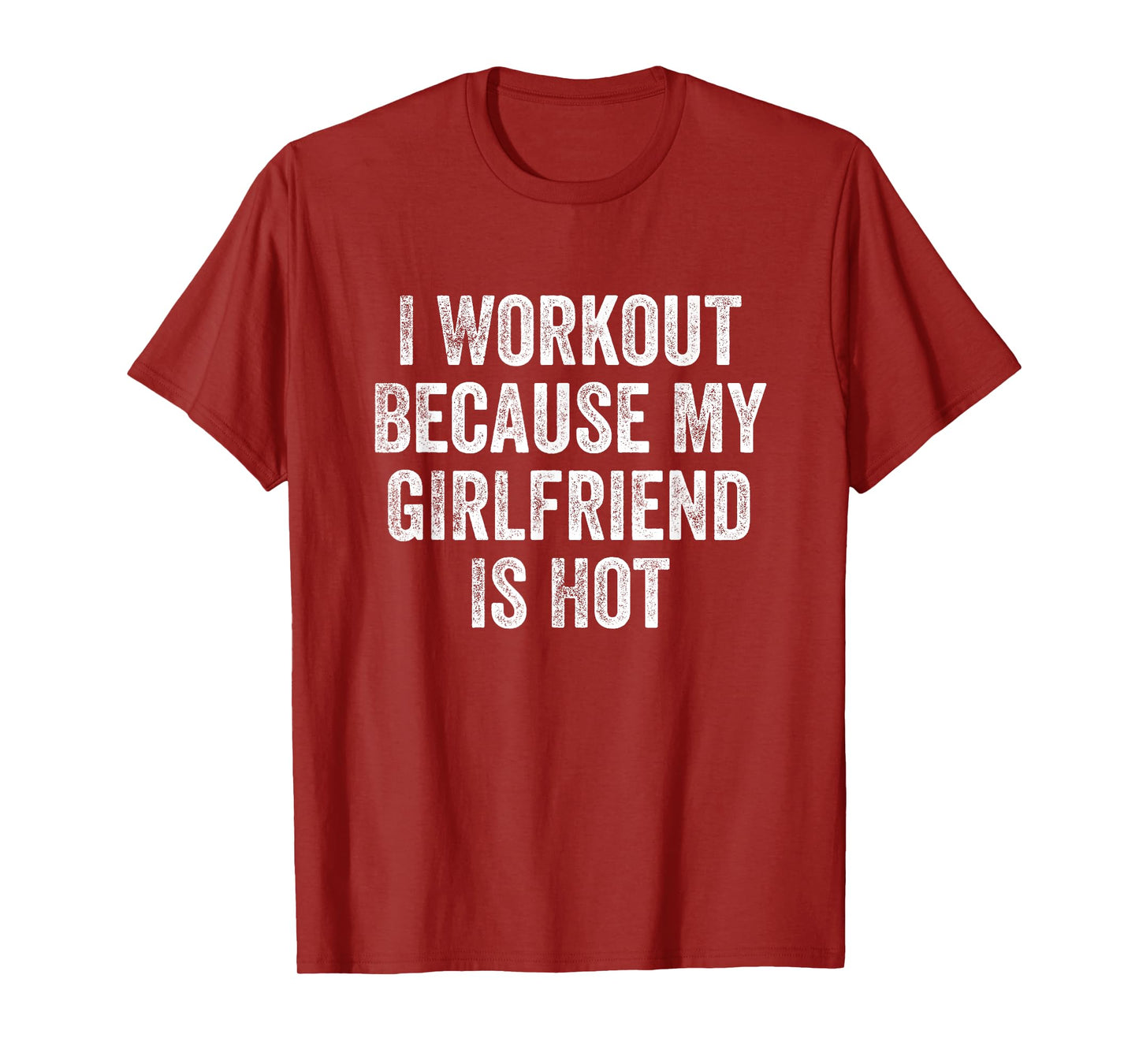 I Workout Because My Girlfriend Is Hot Gym Bodybuilder T-Shirt