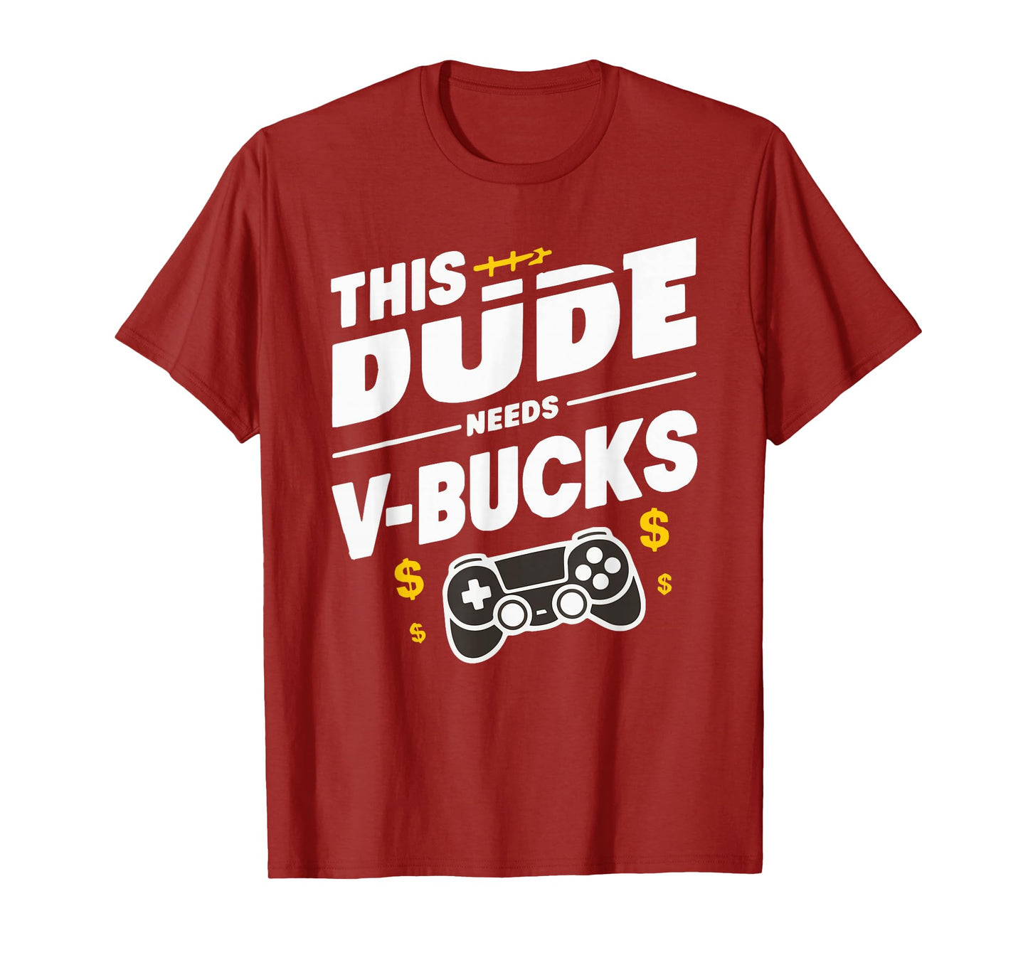 Funny This Dude Needs V-Bucks Will Work For Bucks Gamer T-Shirt