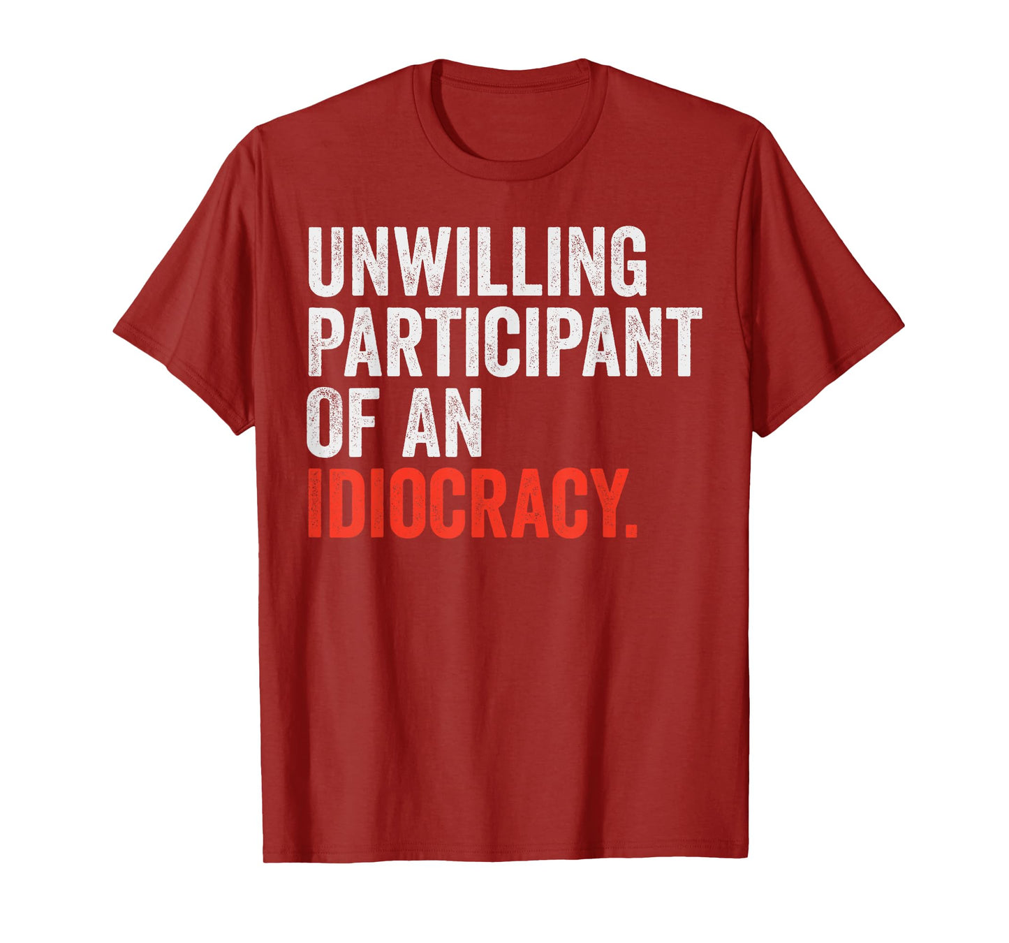 Unwilling Participant Of An Idiocracy T-Shirt