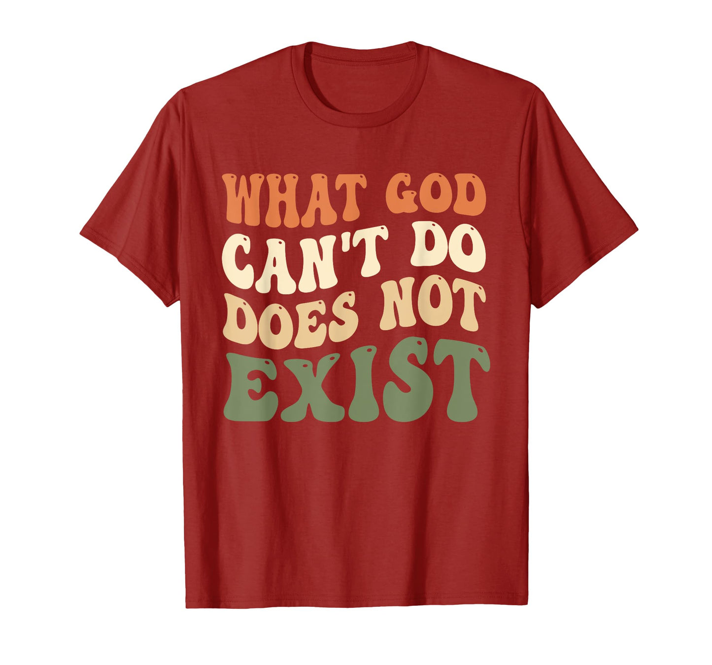 What God Can't Do Does Not Exist Christian Quote Groovy T-Shirt