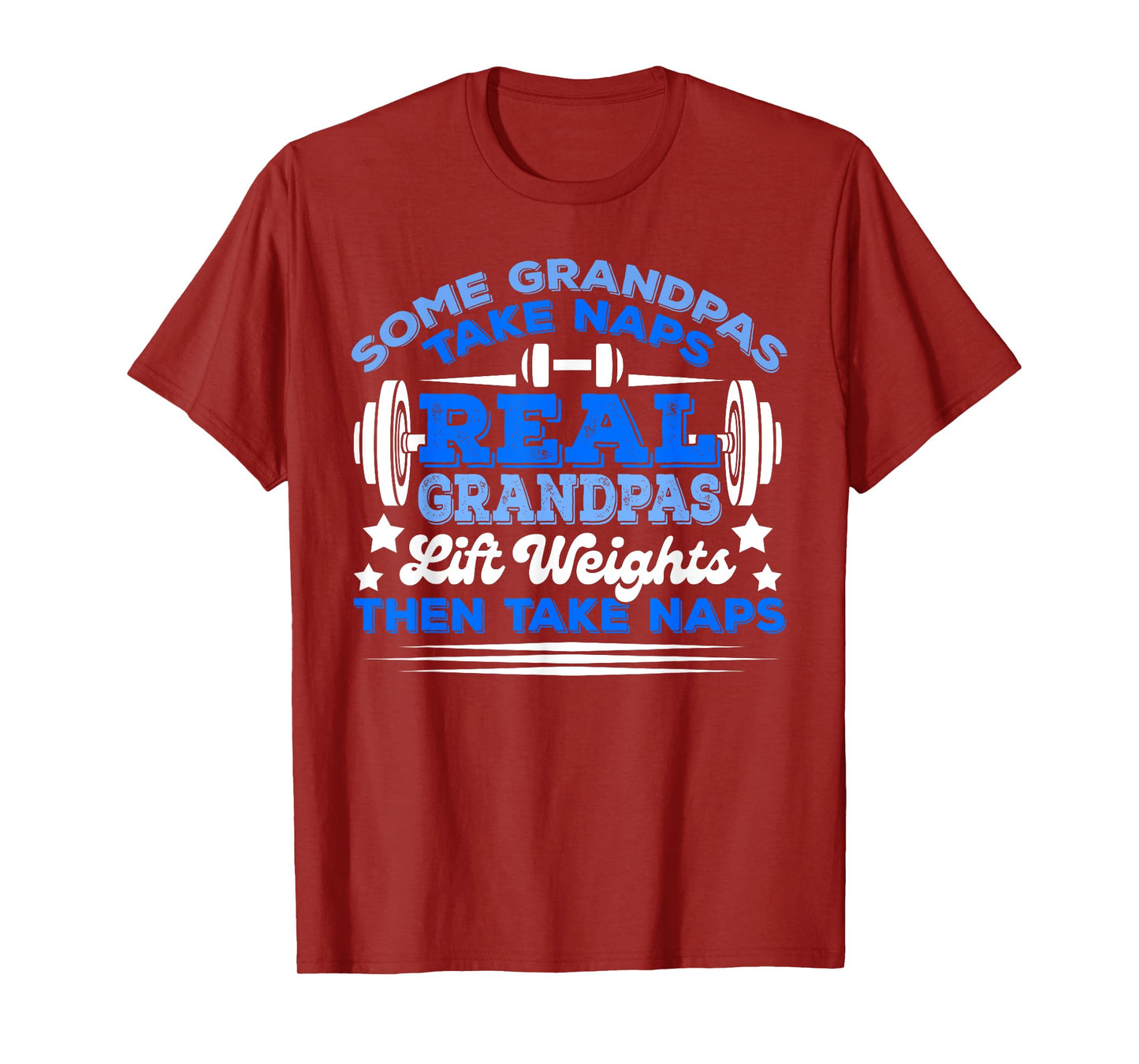 Some Grandpas Take Naps Real Grandpas Lift Weights T-Shirt