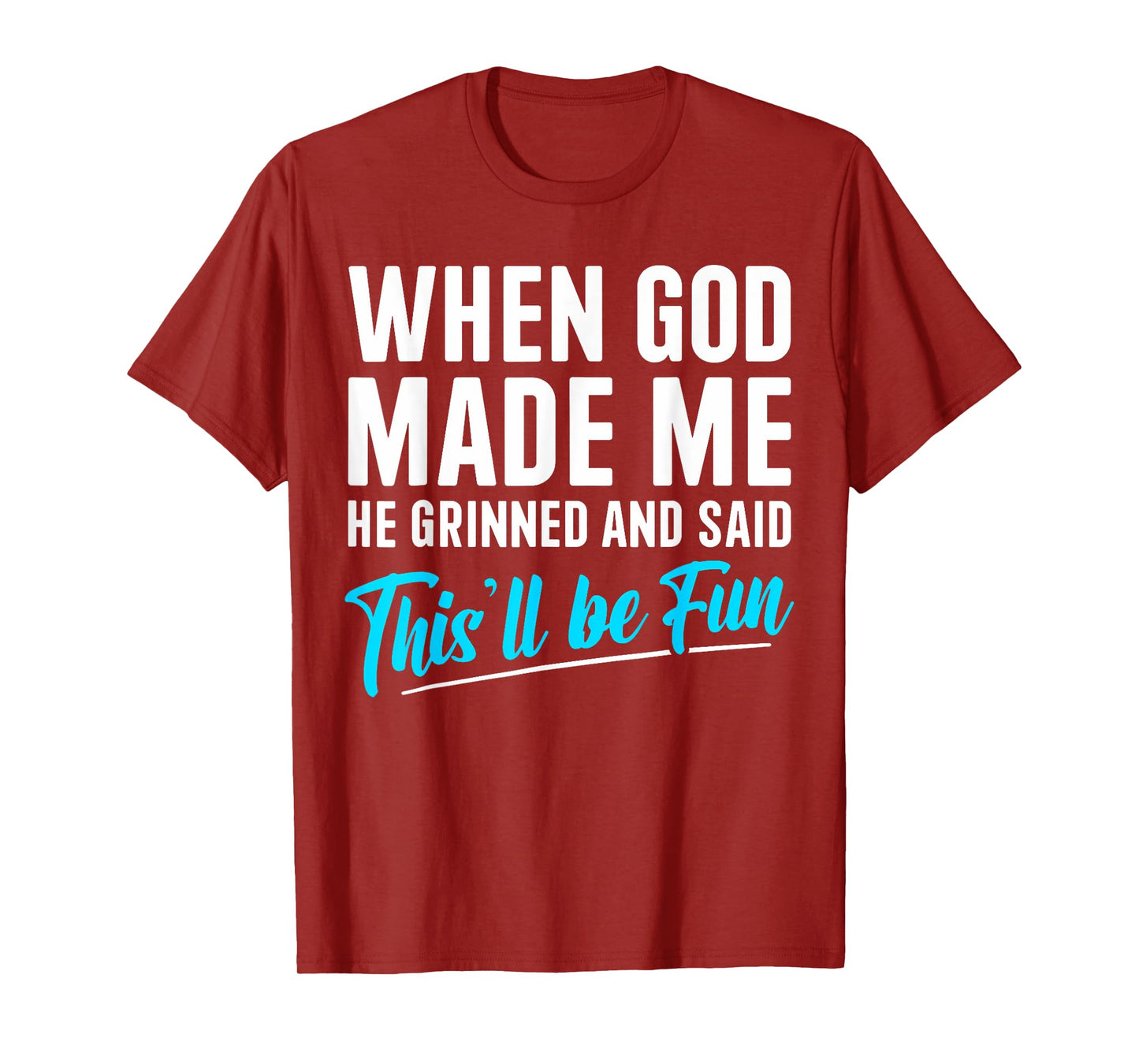 When God Made Me He Grinned and Said This Will Be Fun T-Shirt