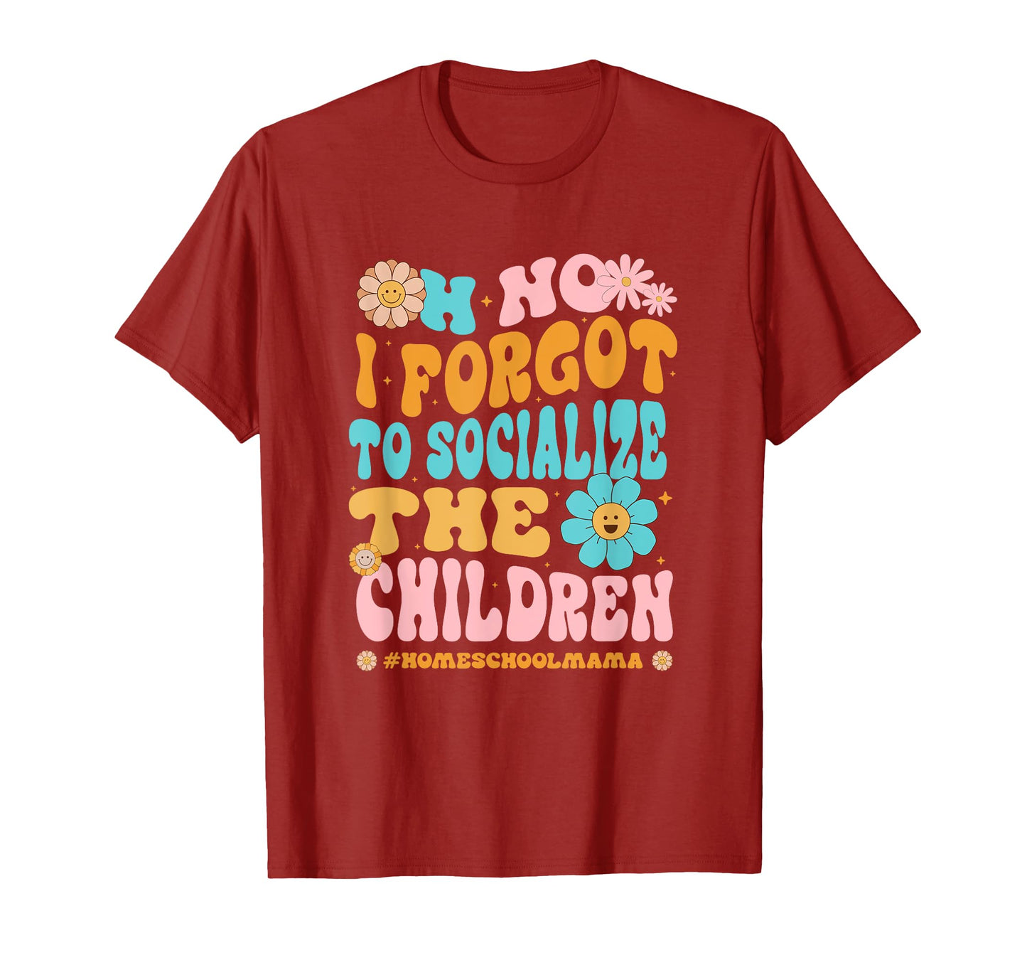 Homeschool Mom Oh No I Forgot To Socialize The Children Kids T-Shirt
