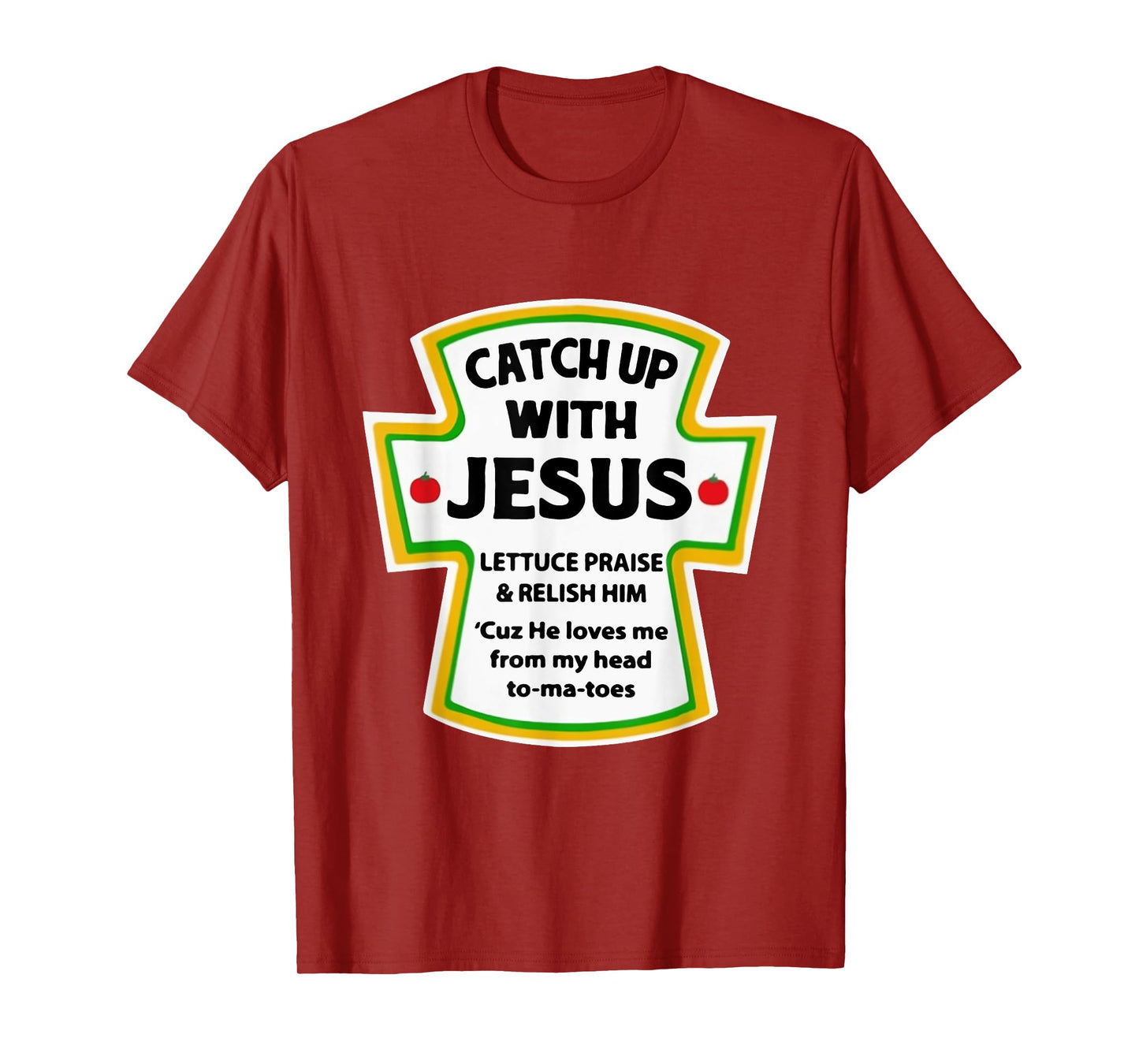 Catch Up With Jesus Lettuce Praise Relish Him T-Shirt