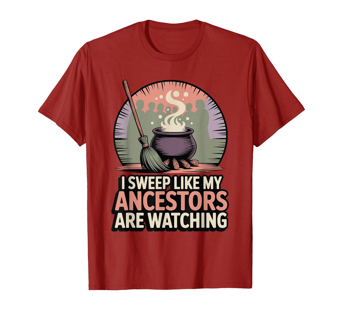 I Sweep Like My Ancestors are Watching Witchy Humor T-Shirt