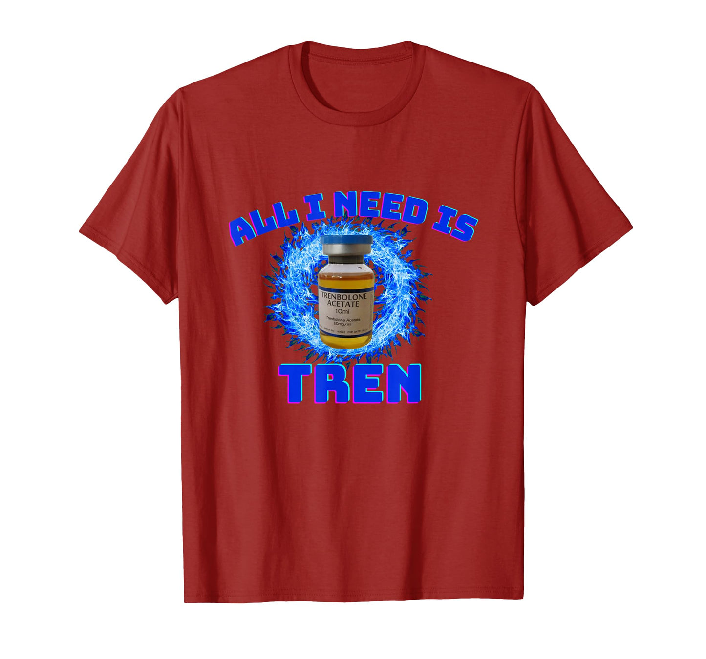 All I need is tren | Gym trenbolone T-Shirt