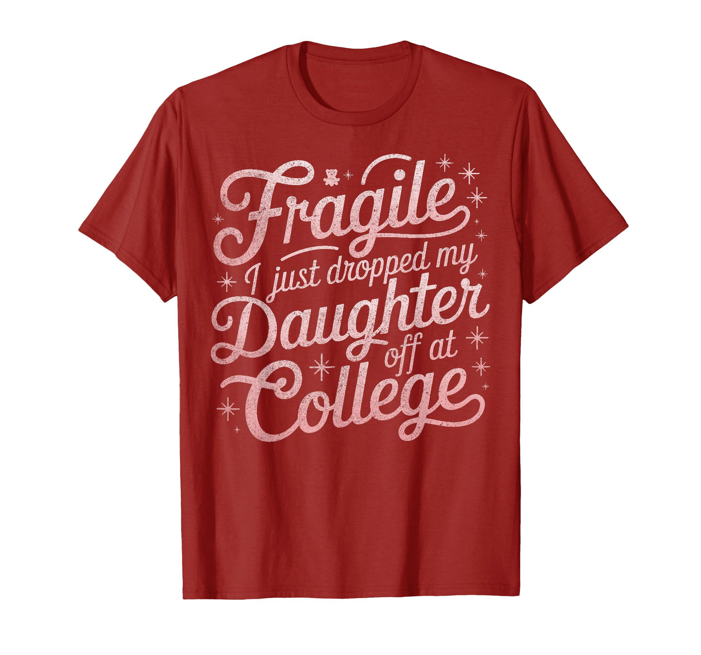 Fragile I Just Dropped My Daughter Off at College Funny T-Shirt