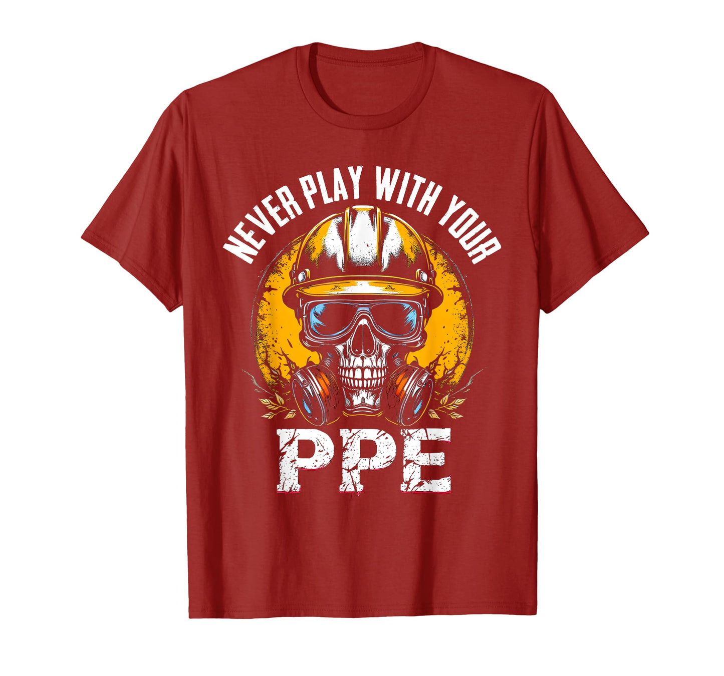 Never Play With Your Ppe Construction Workers & Engineers T-Shirt
