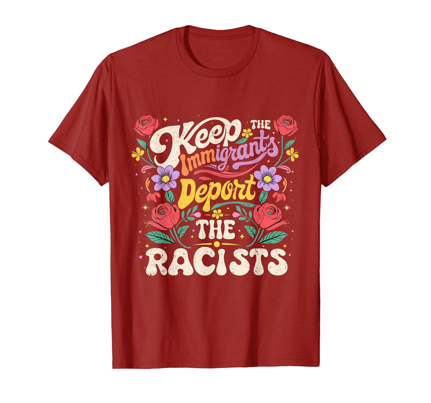 Keep Immigrants Deport Racists Floral Activist Art T-Shirt