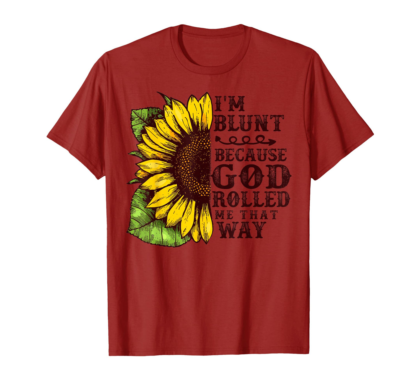 Christ Sunflower I'm Blunt Because God Rolled Me that way T-Shirt