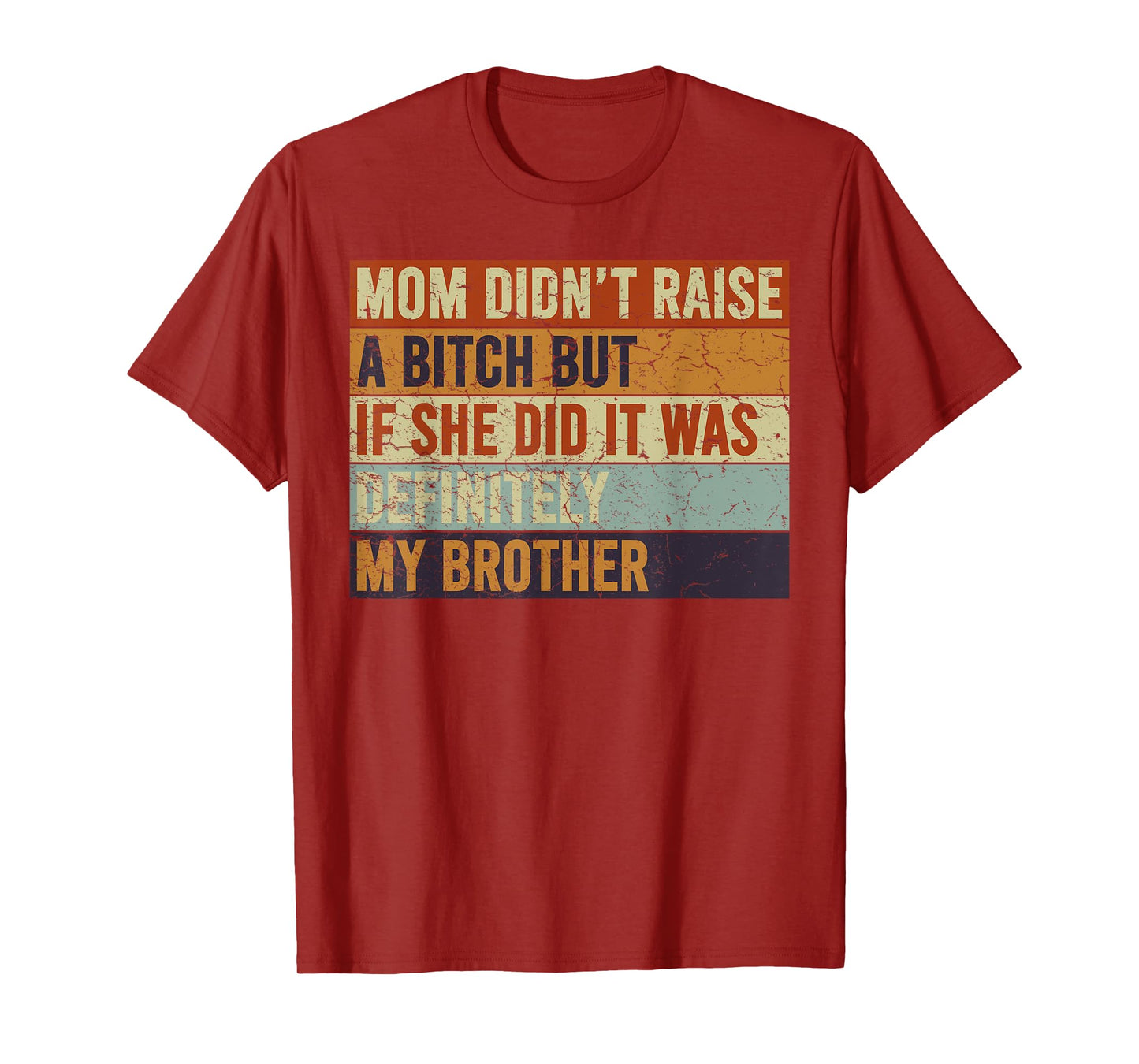 Mom Didn't Raise A Bitch But If She Did It Was My Brother T-Shirt