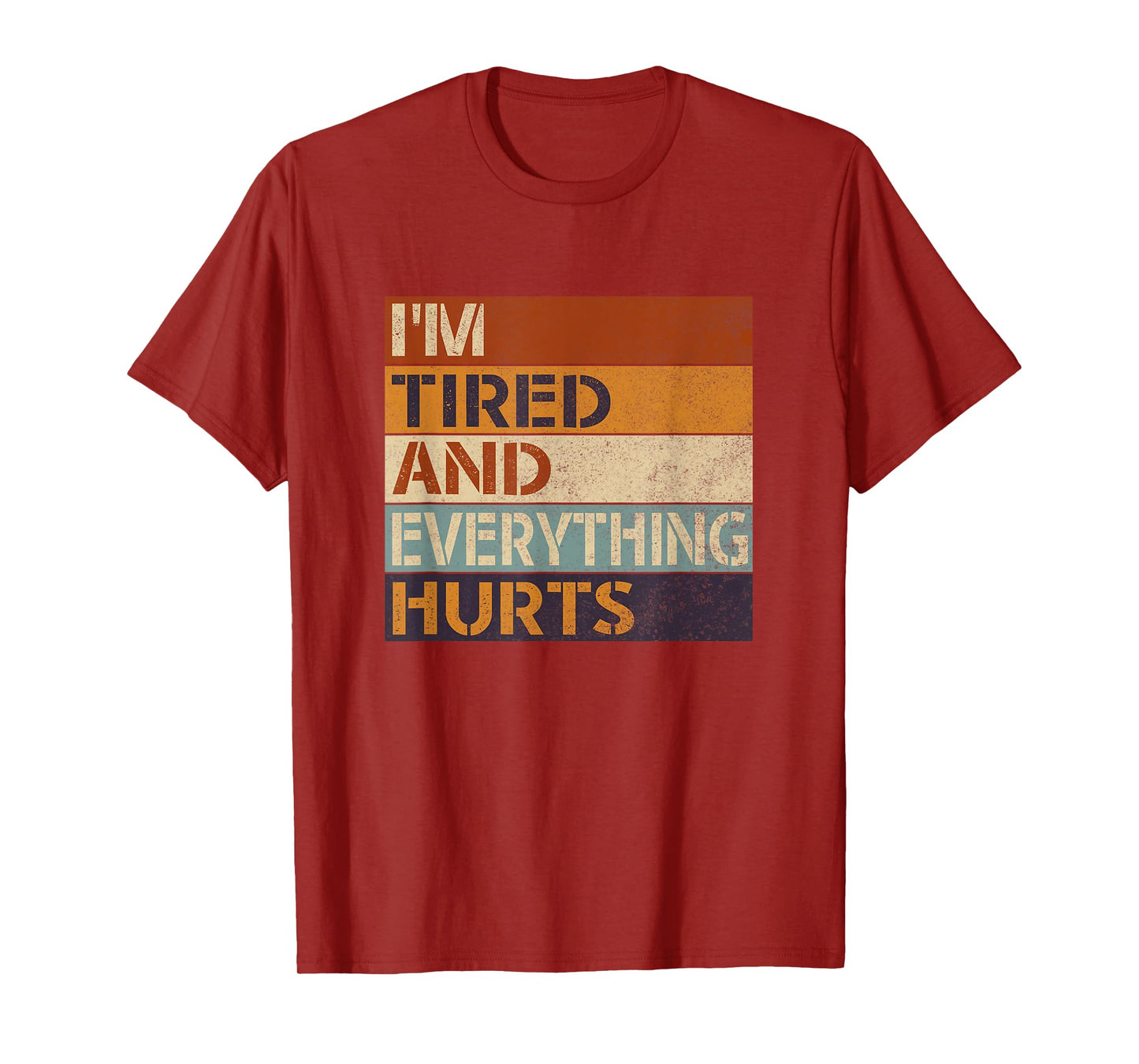 Funny Sarcastic Workout Quote I'm Tired And Everything Hurts T-Shirt