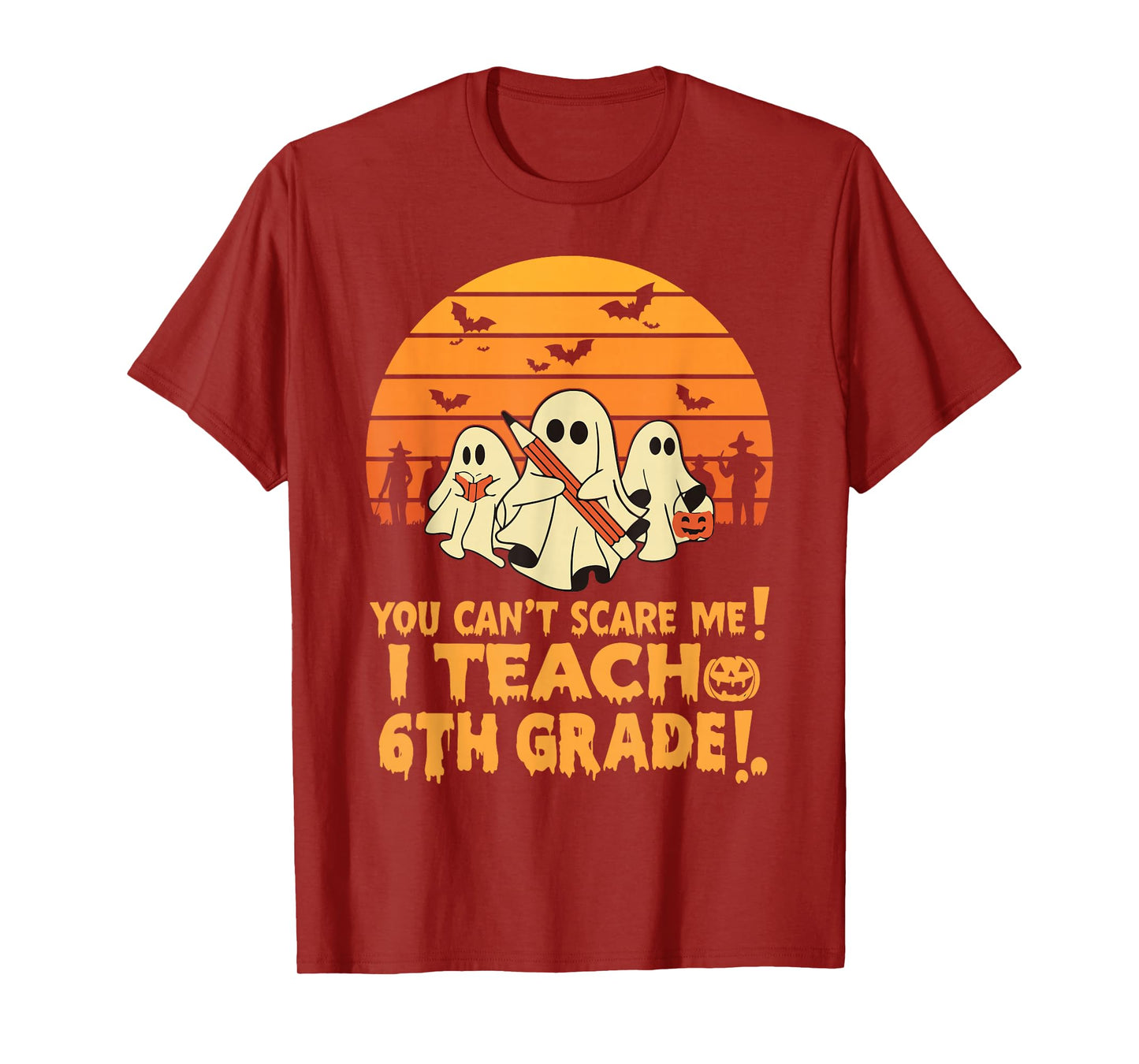 You Can't Scare Me I Teach 6th Grade Teacher Halloween T-Shirt