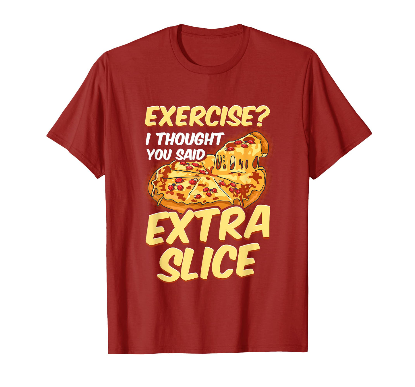 Funny Pizza Lover Exercise? I Thought You Said Extra Slice T-Shirt
