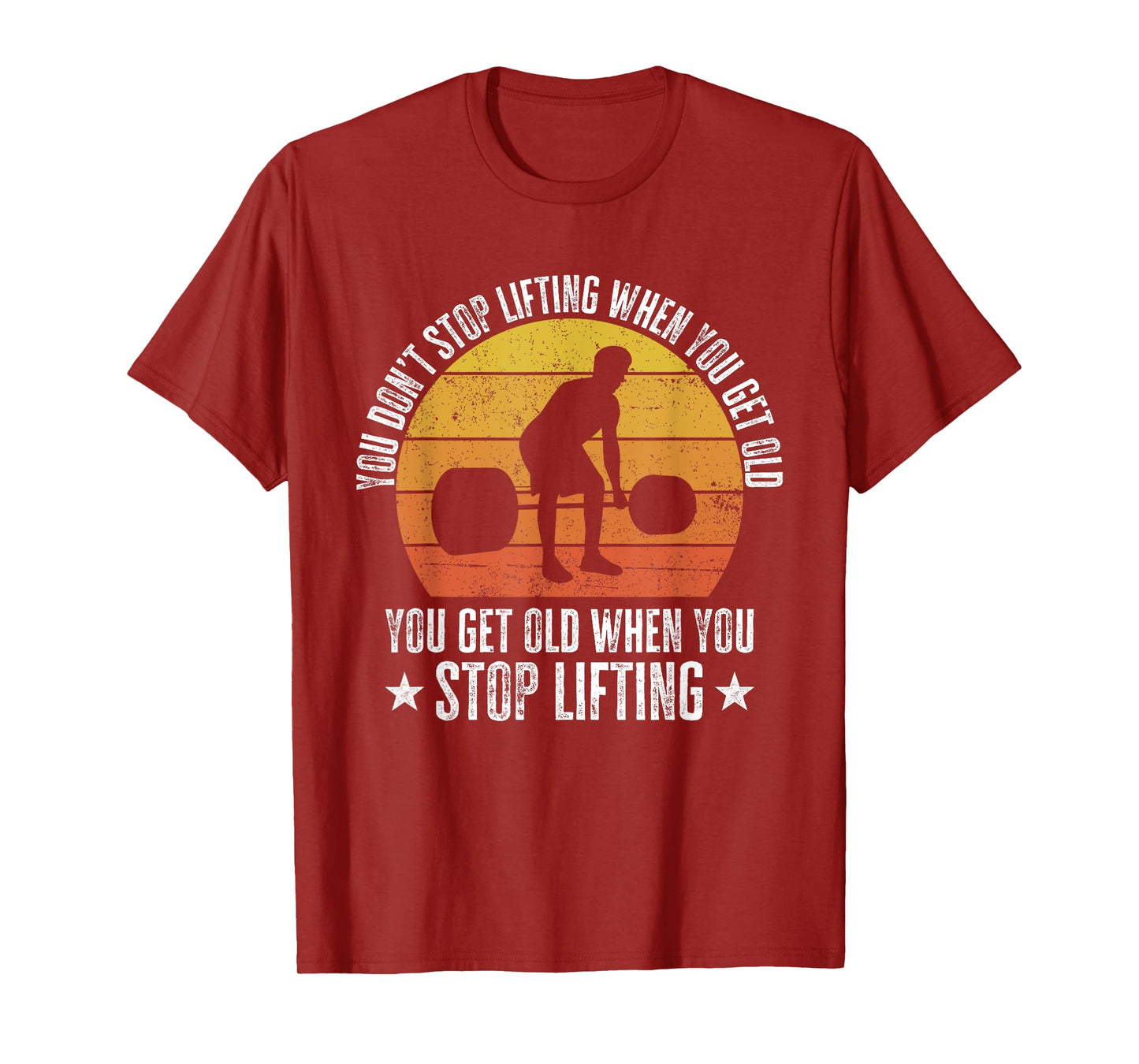 You Don't Stop Lifting When You Get Old Funny Weightlifting T-Shirt