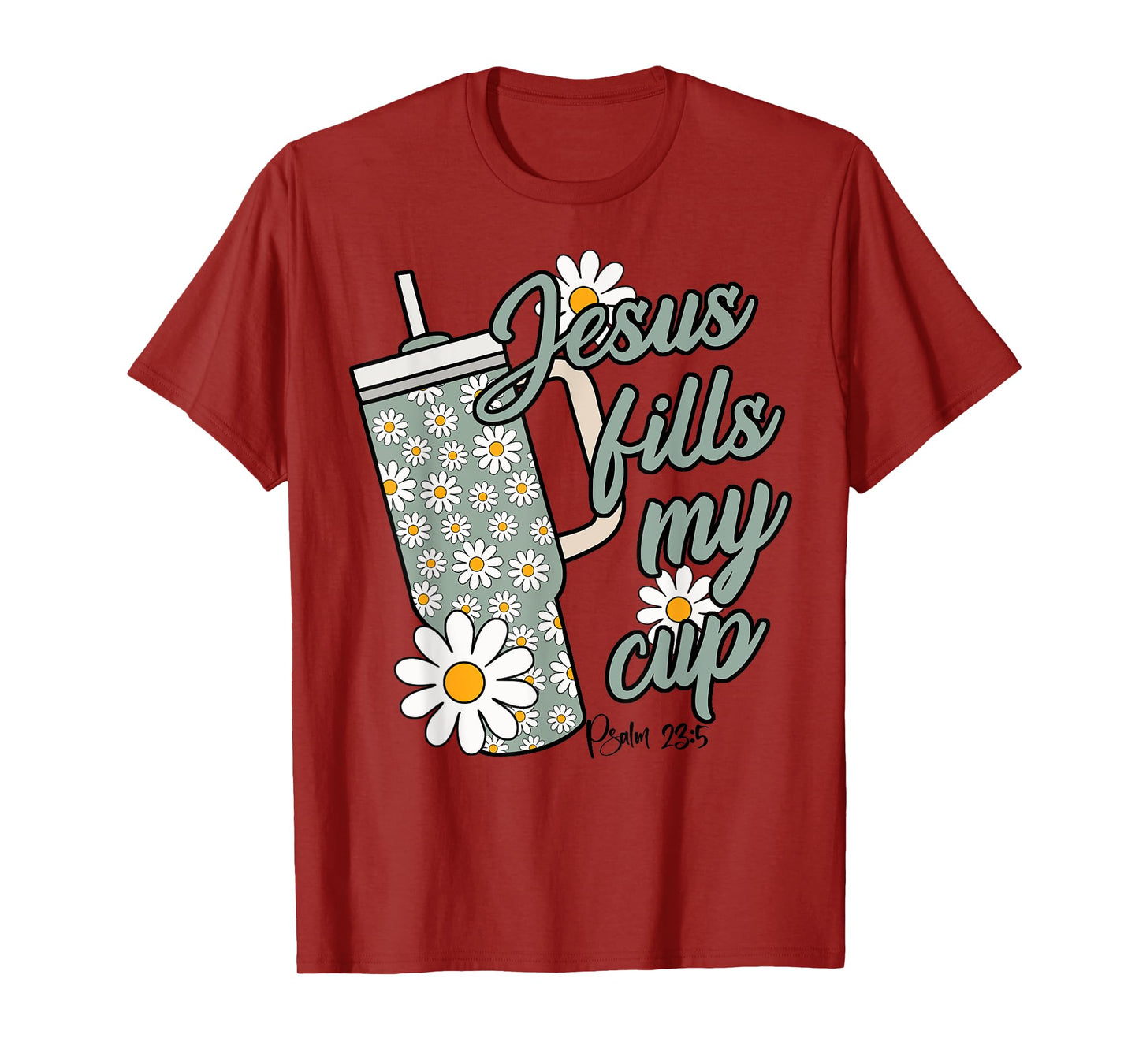 Jesus Fills My Cup Psalm 23 5 Flower Tumbler T-Shirt