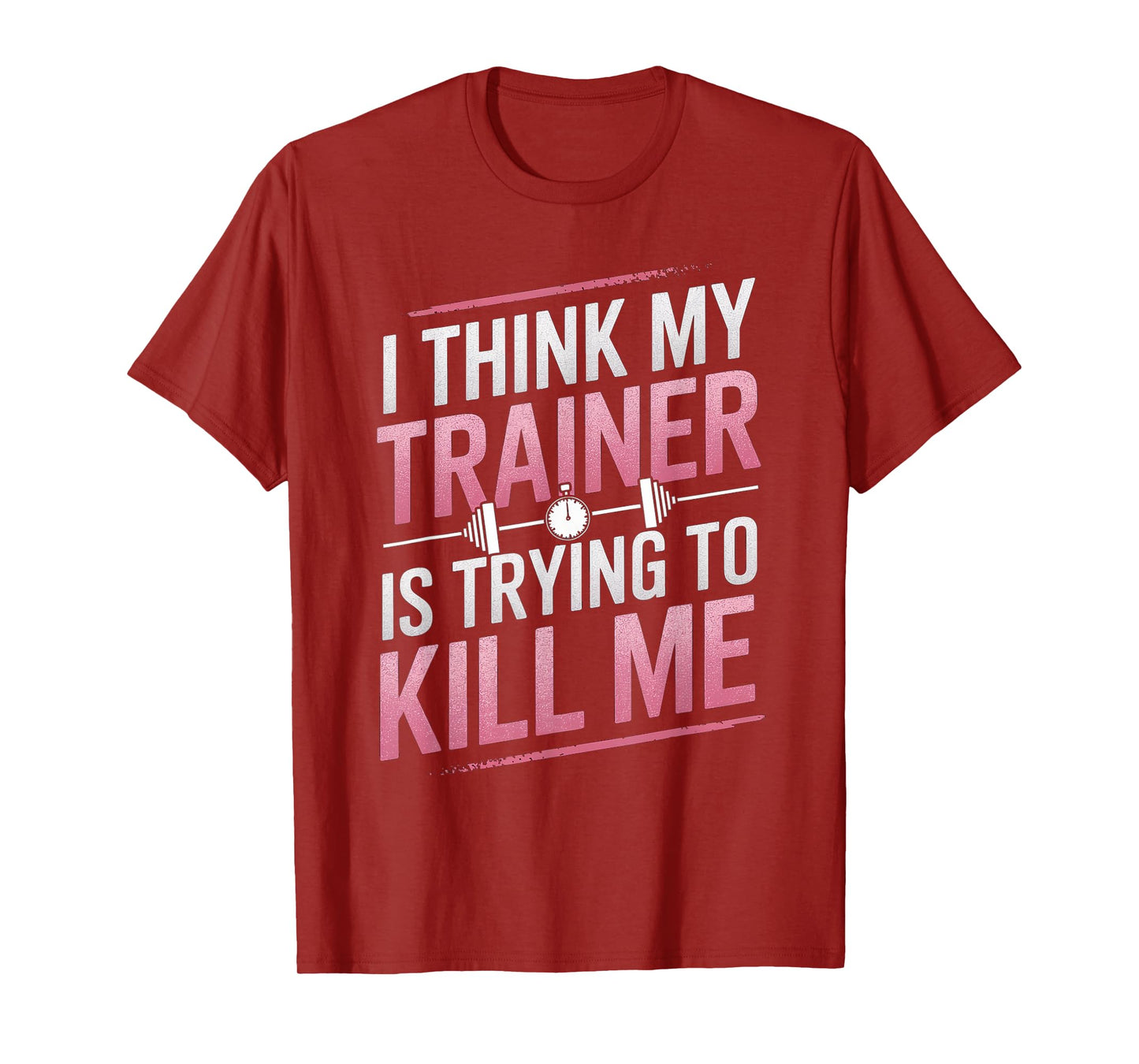 I Think My Trainer Is Trying To Kill Me Gym Joke Women T-Shirt