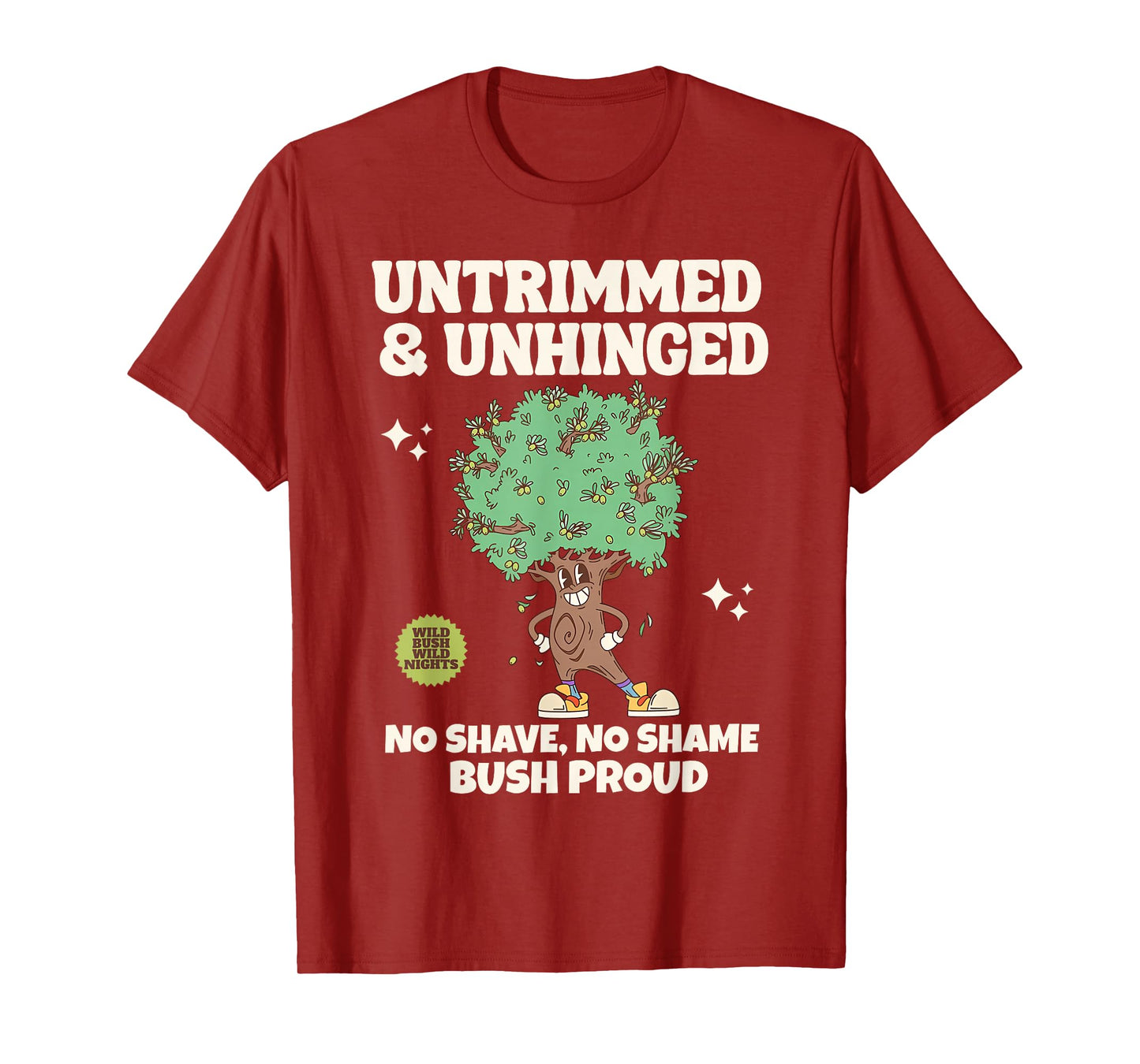 Bush Proud Untrimmed & Unhinged No Shave No Shame Men Humor T-Shirt