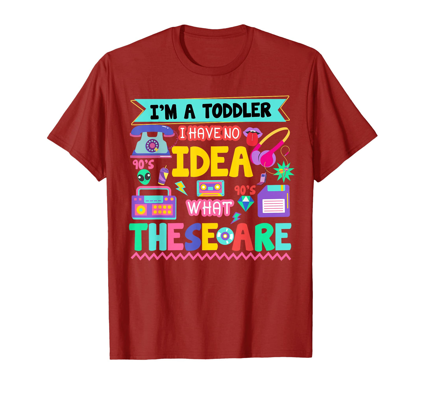 I'm A Toddler I Have No Ideas Retro Vintage 90s Nostalgia T-Shirt