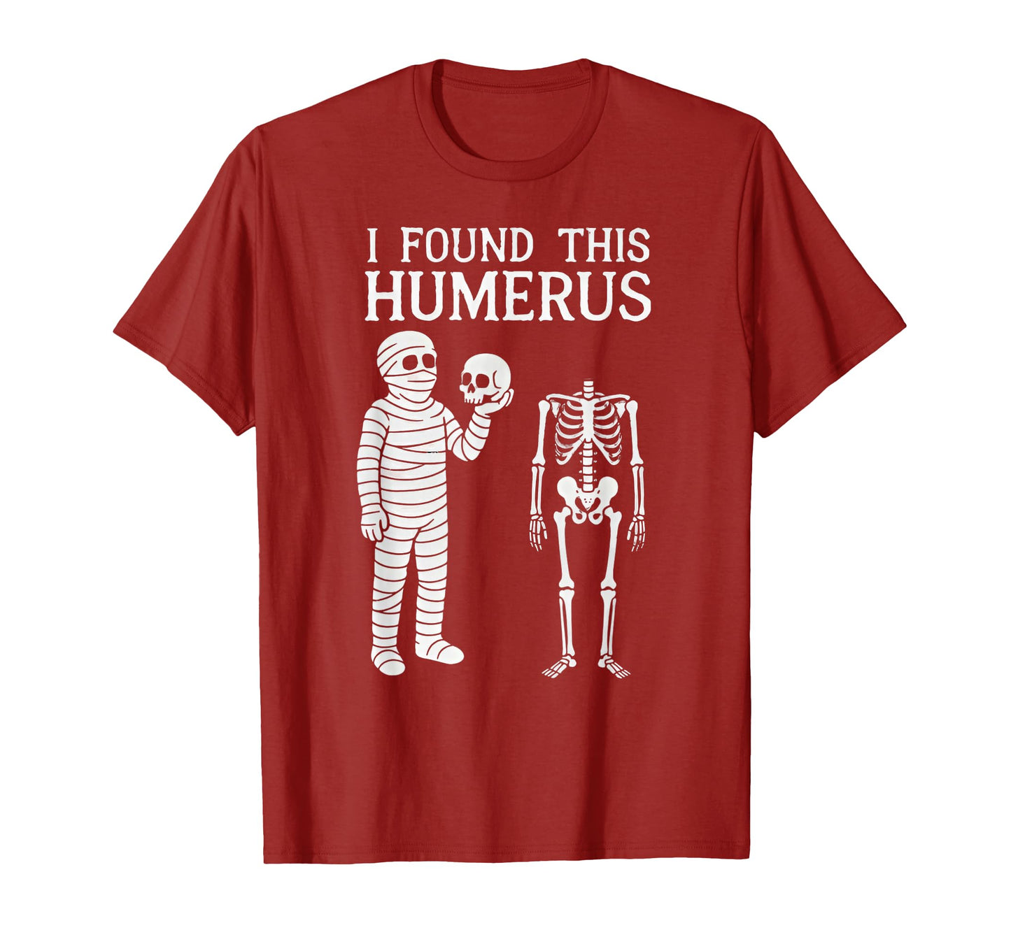 Halloween Skeleton i Found Humerus Funny Costume Men Women T-Shirt