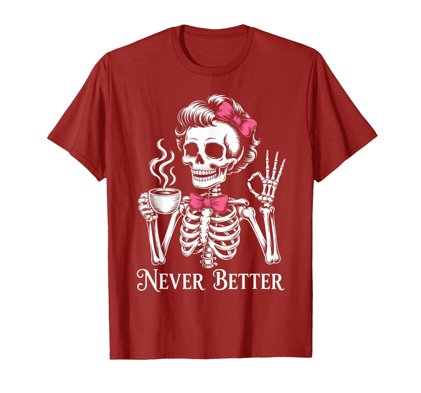Never Better Halloween Skeleton Drinking Coffee Girls Women T-Shirt