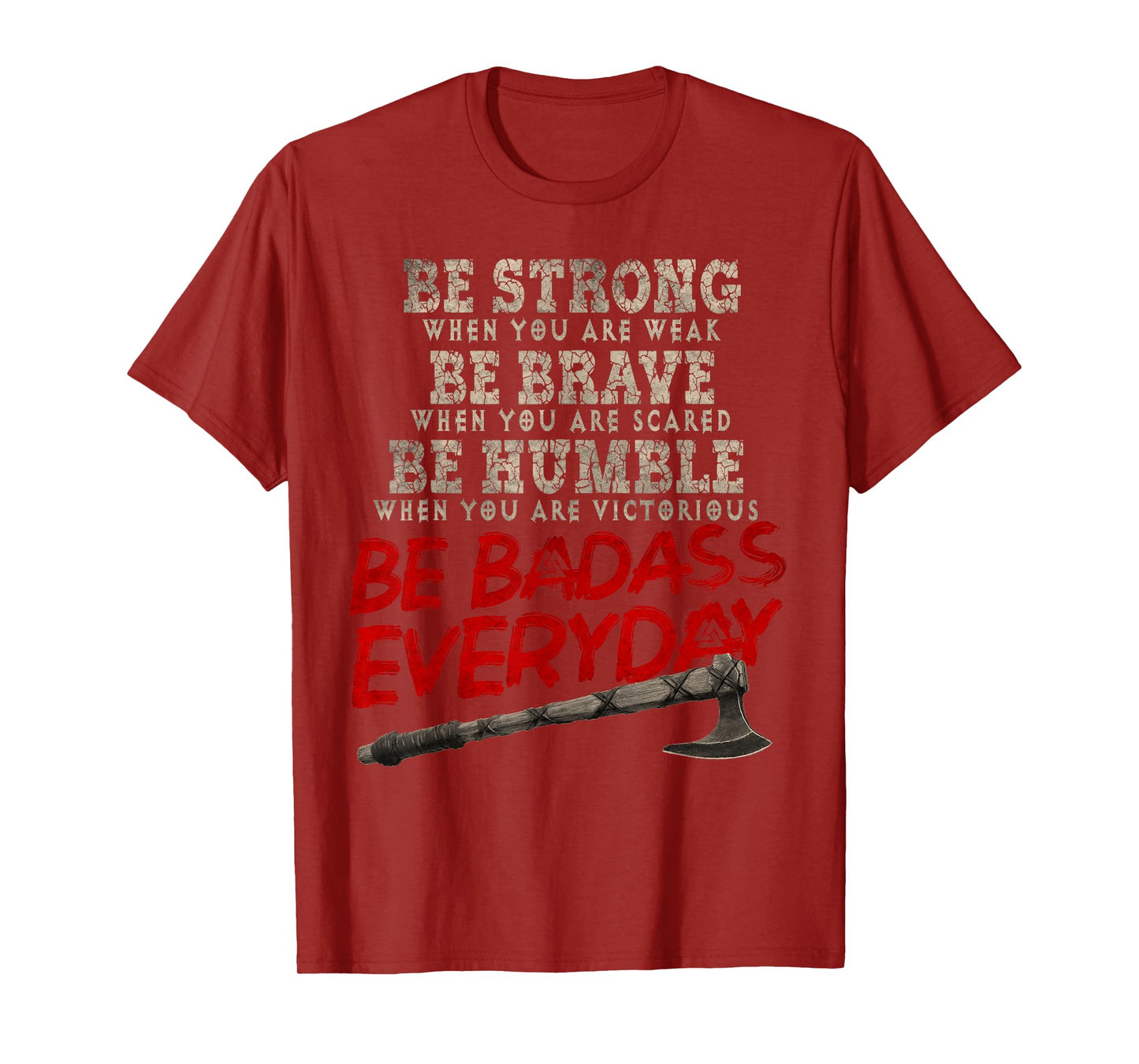 Be Strong Be Brave Be Humble Be Badass Everyday Axe Norsemen T-Shirt