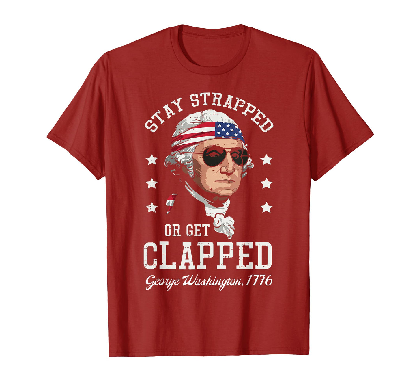 4th Of July Stay Strapped Get Clapped Washington Men Women T-Shirt