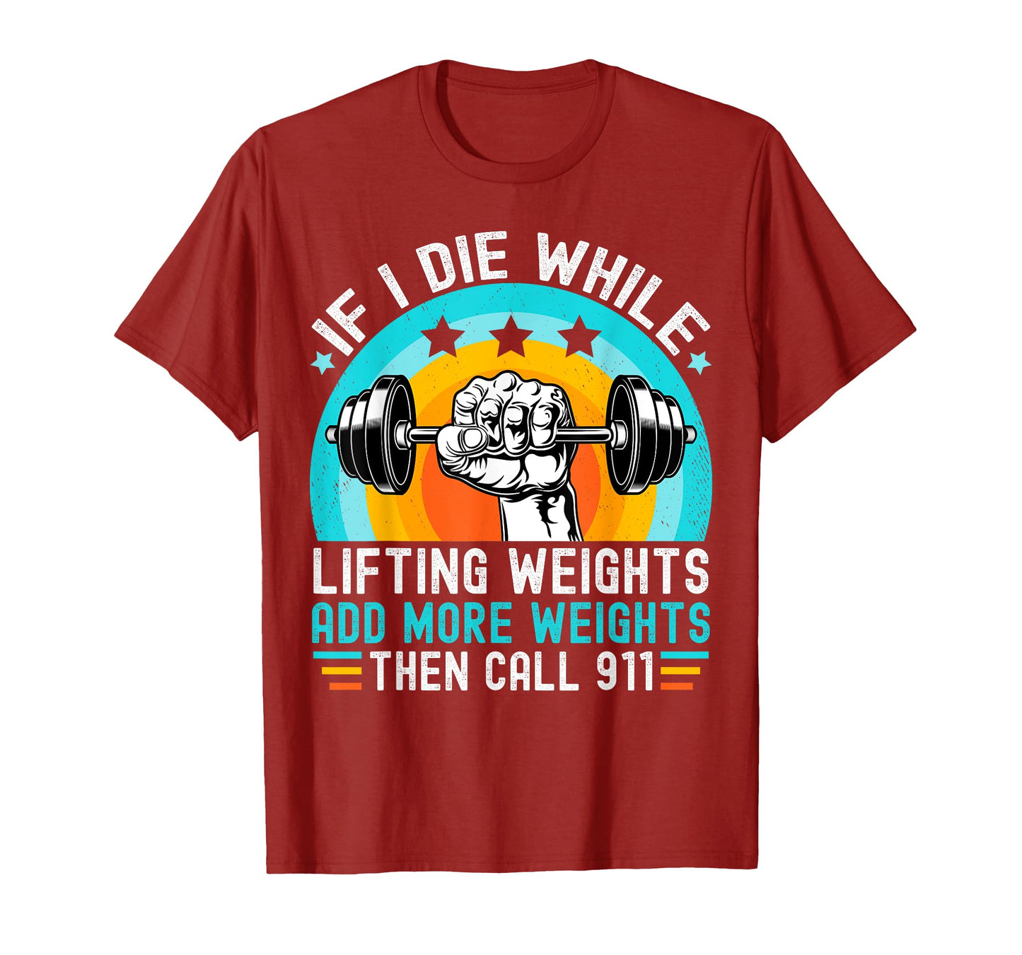 If I Die While Lifting Weights Add More Weights Call 911 T-Shirt