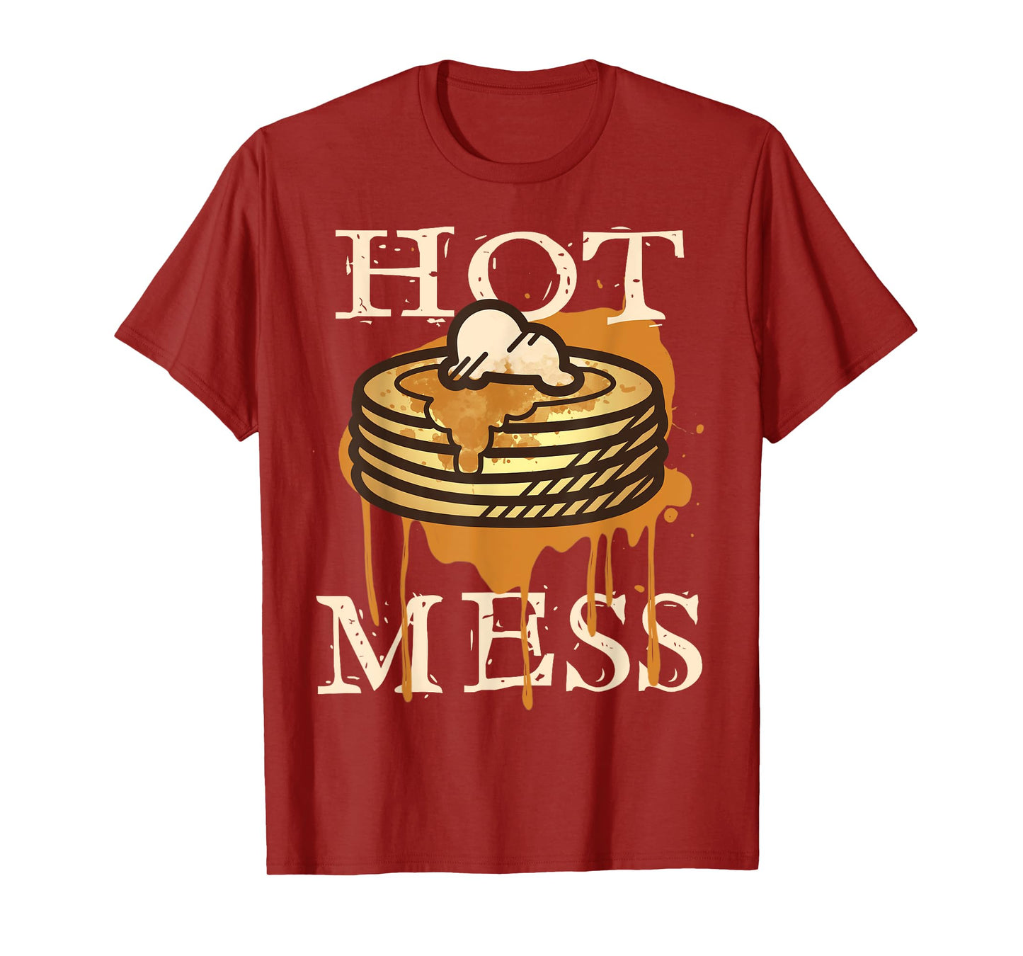 Hot Mess Short Stack Of Pancakes Full Of Syrup T-Shirt