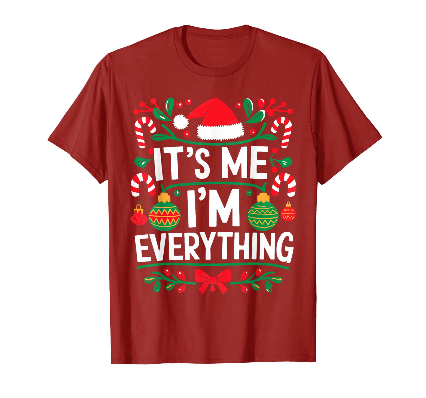 I Have Everything I Want for Christmas Its Me I'm Everything T-Shirt