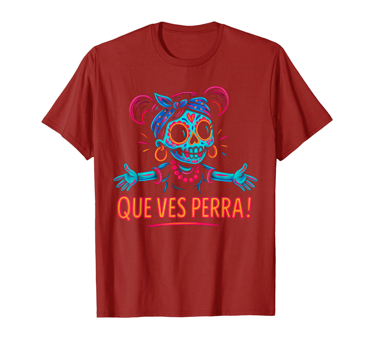Que Ves Perra! Girl Funny Day Of The Dead T-Shirt